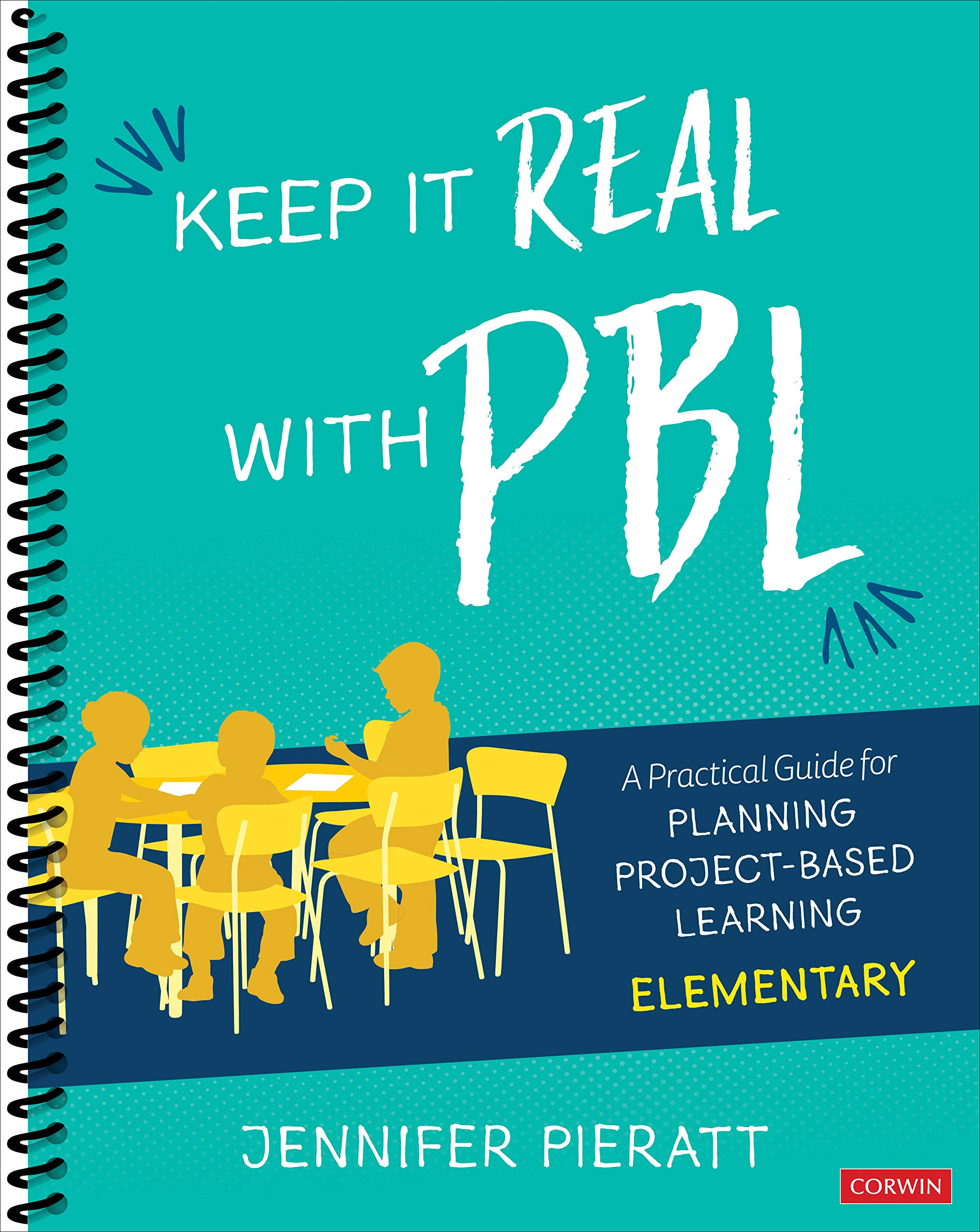 Keep It Real with Pbl, Elementary: A Practical Guide for Planning Project-Based Learn