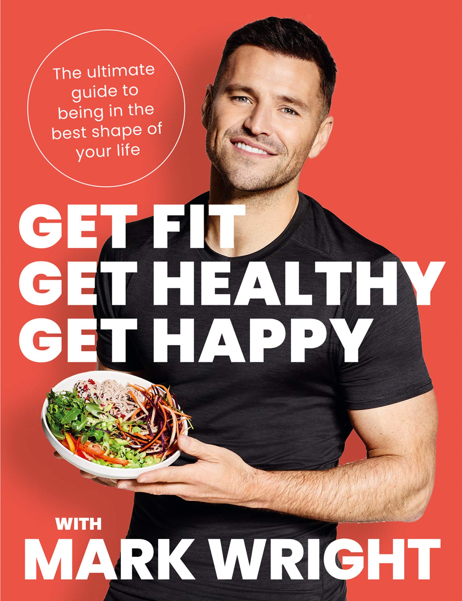 Get Fit, Get Healthy, Get Happy: The Ultimate Guide to Being in the Best Shape of Your Life