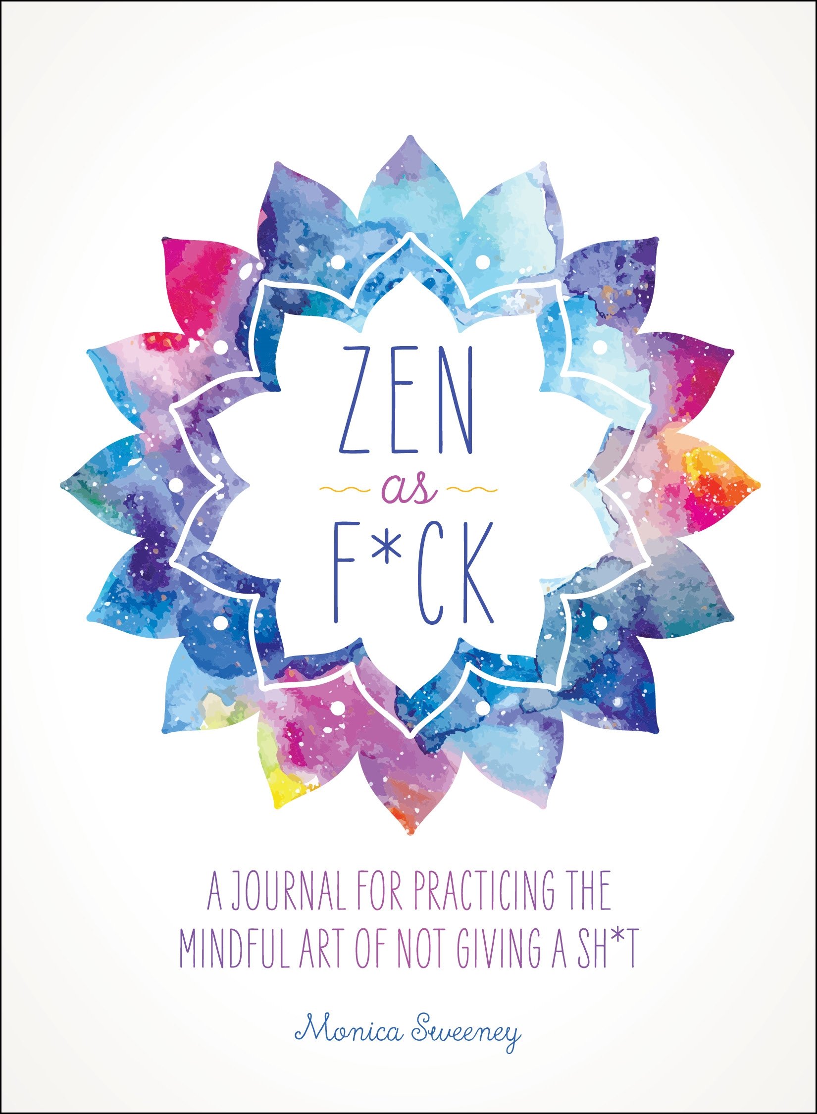 Zen as F*ck: A Journal for Practicing the Mindful Art of Not Giving a Sh*t (Zen as F*ck Journals) Paperback – March 6, 2018