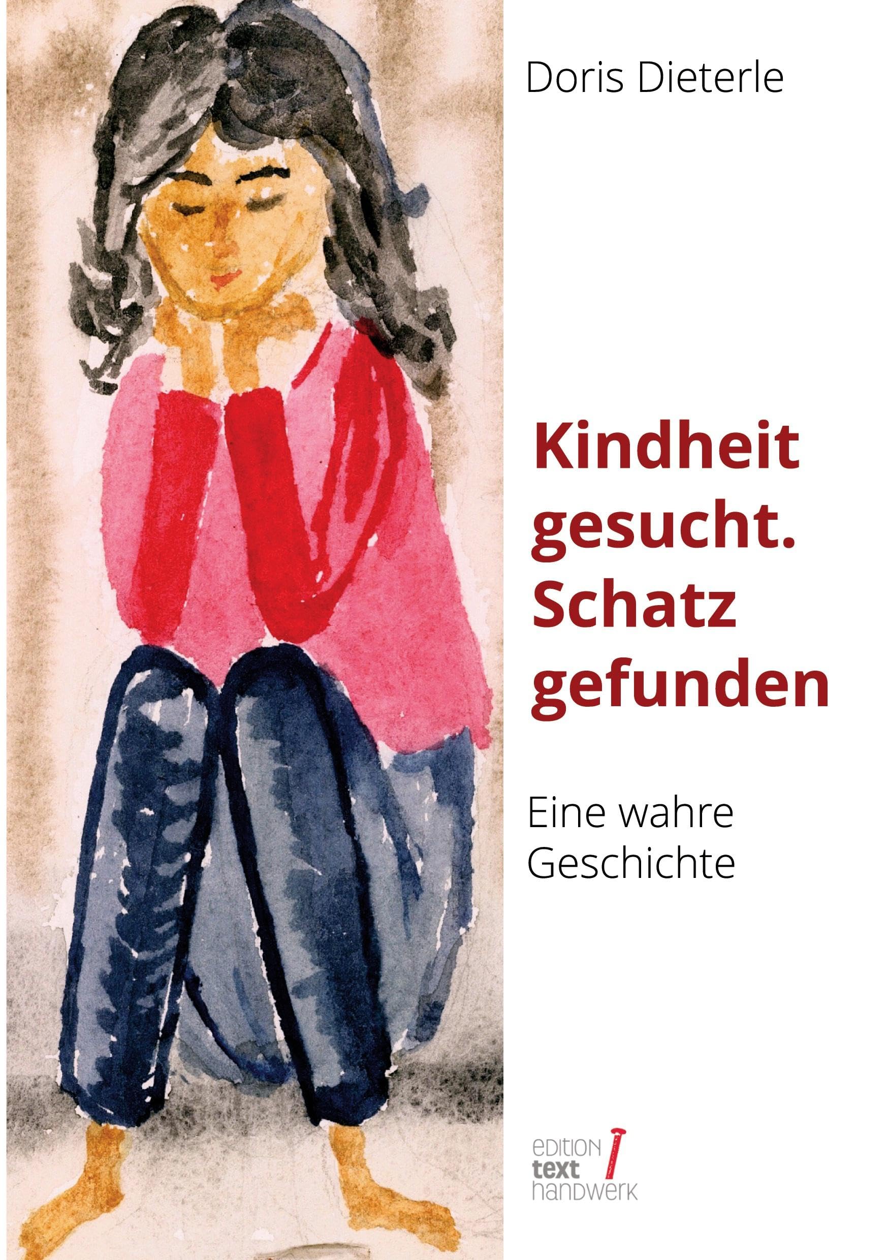 Kindheit gesucht. Schatz gefunden: Eine wahre Geschichte, erzählt von Doris Dieterle