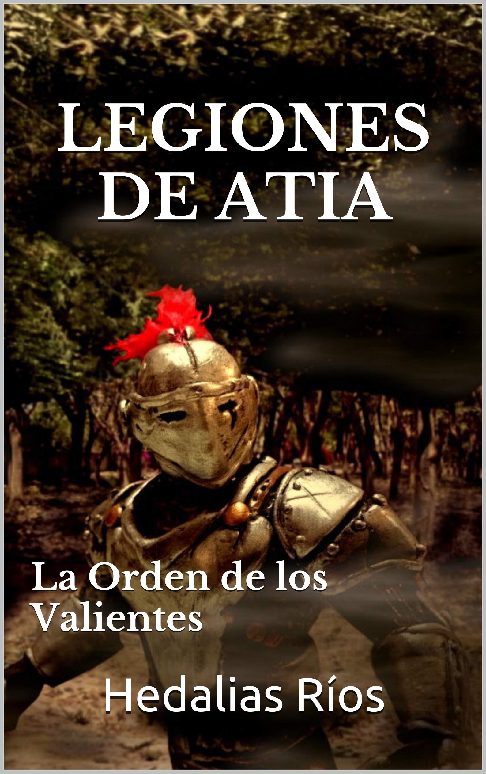 LEGIONES DE ATIA: La Orden de los Valientes (Spanish Edition)