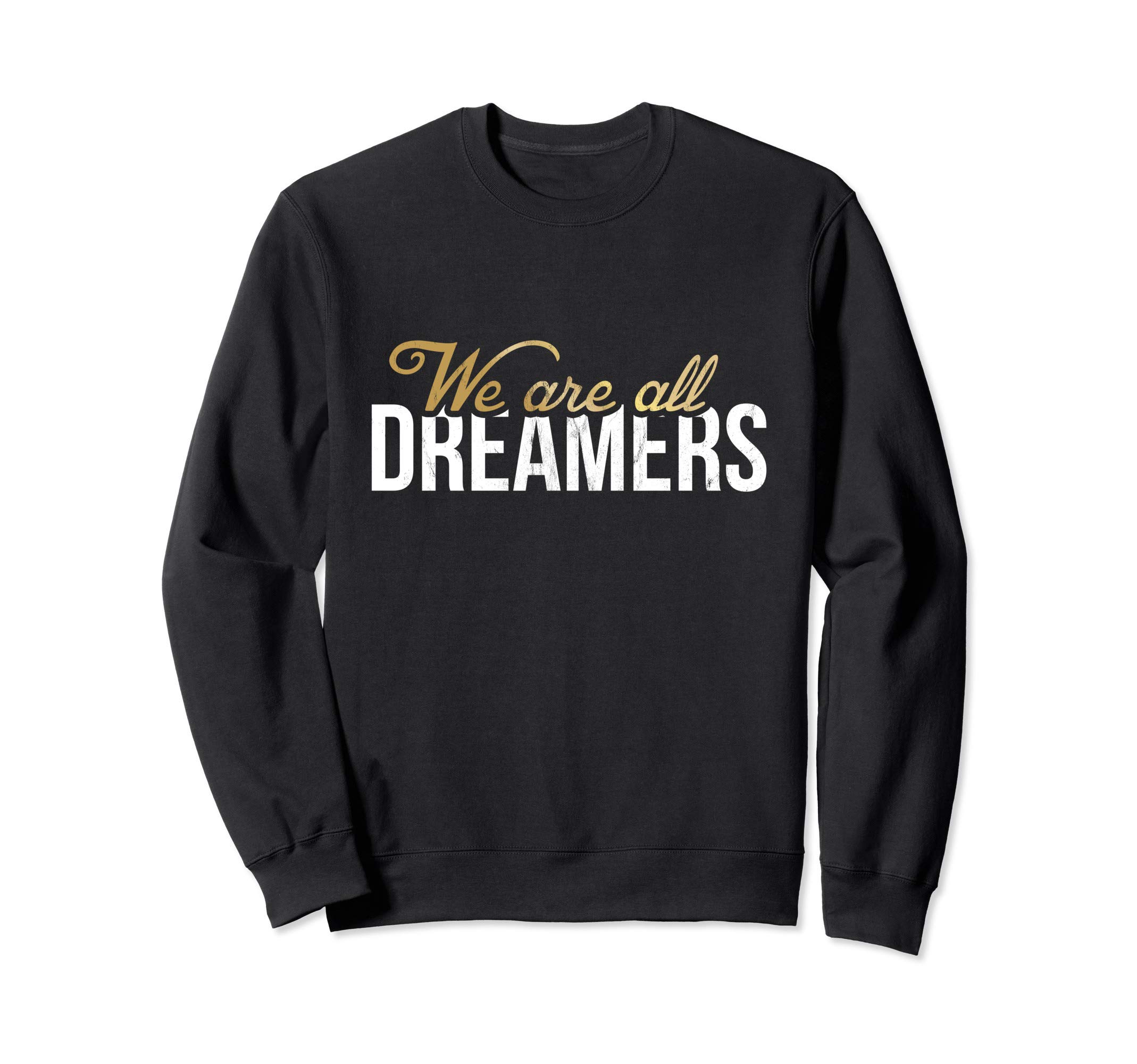 We Are All Dreamers - #DefendDACA Dreamer Sweatshirt