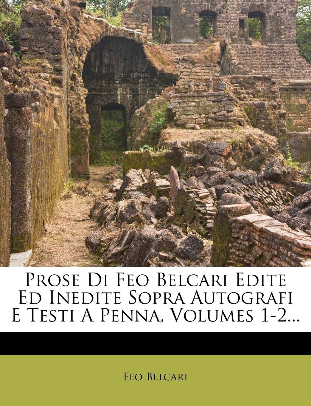 Prose Di Feo Belcari Edite Ed Inedite Sopra Autografi E Testi a Penna, Volumes 1-2...