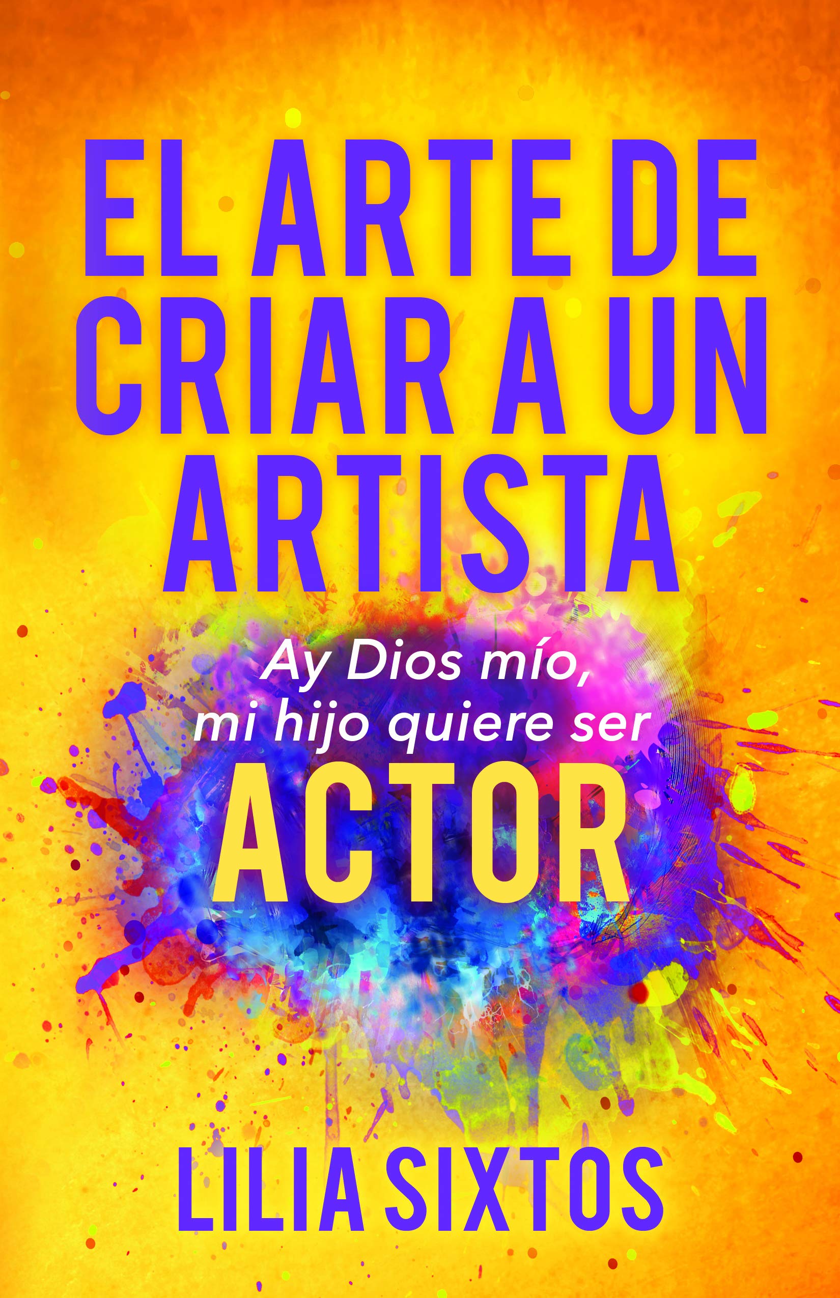 El Arte de Criar A Un Artista: Ay Dios mío, mi hijo quiere ser Actor