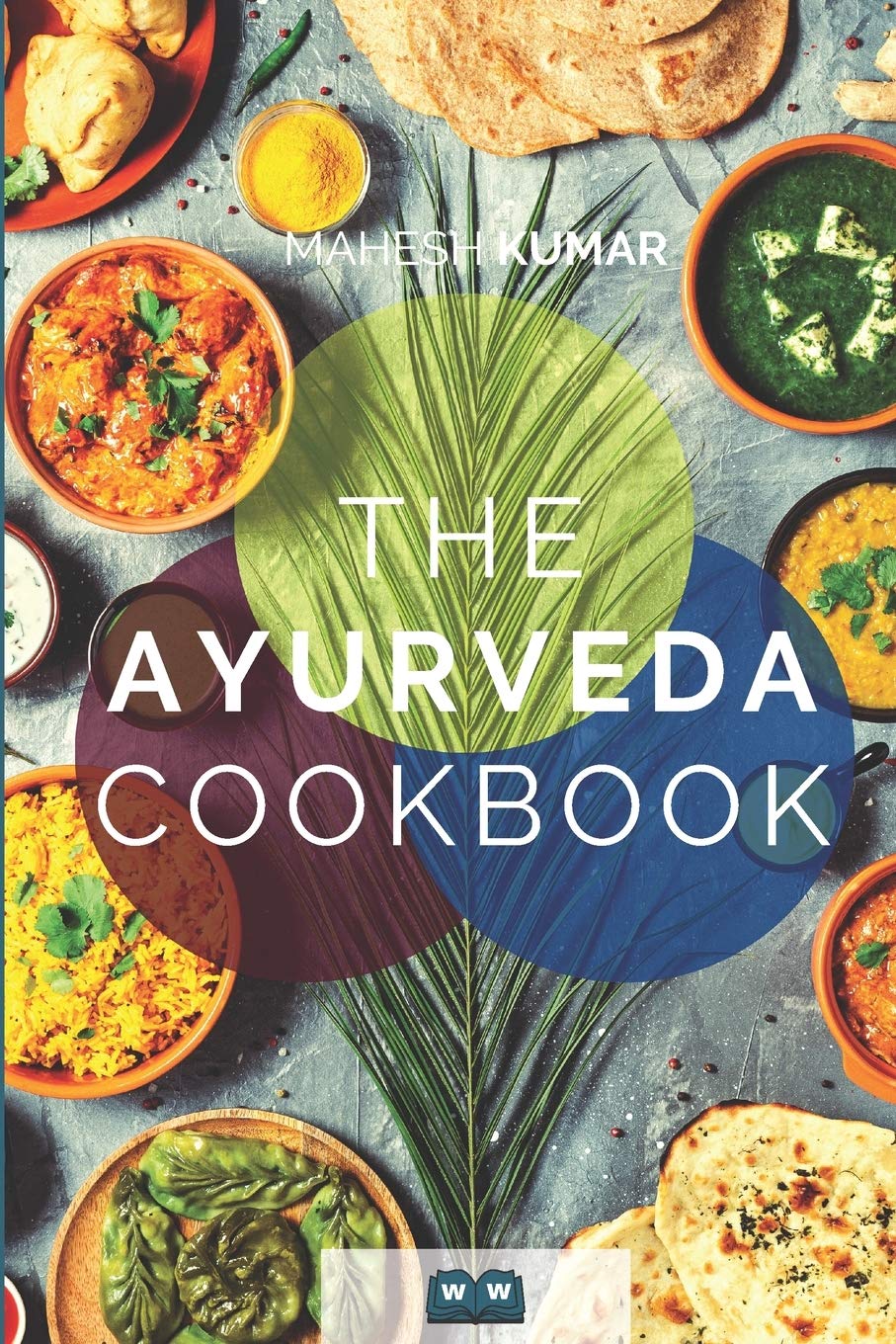 The Ayurveda Cookbook: The Ayurveda Book For Self-Healing And Detoxification. Includes 100 Recipes And Dosha Test.