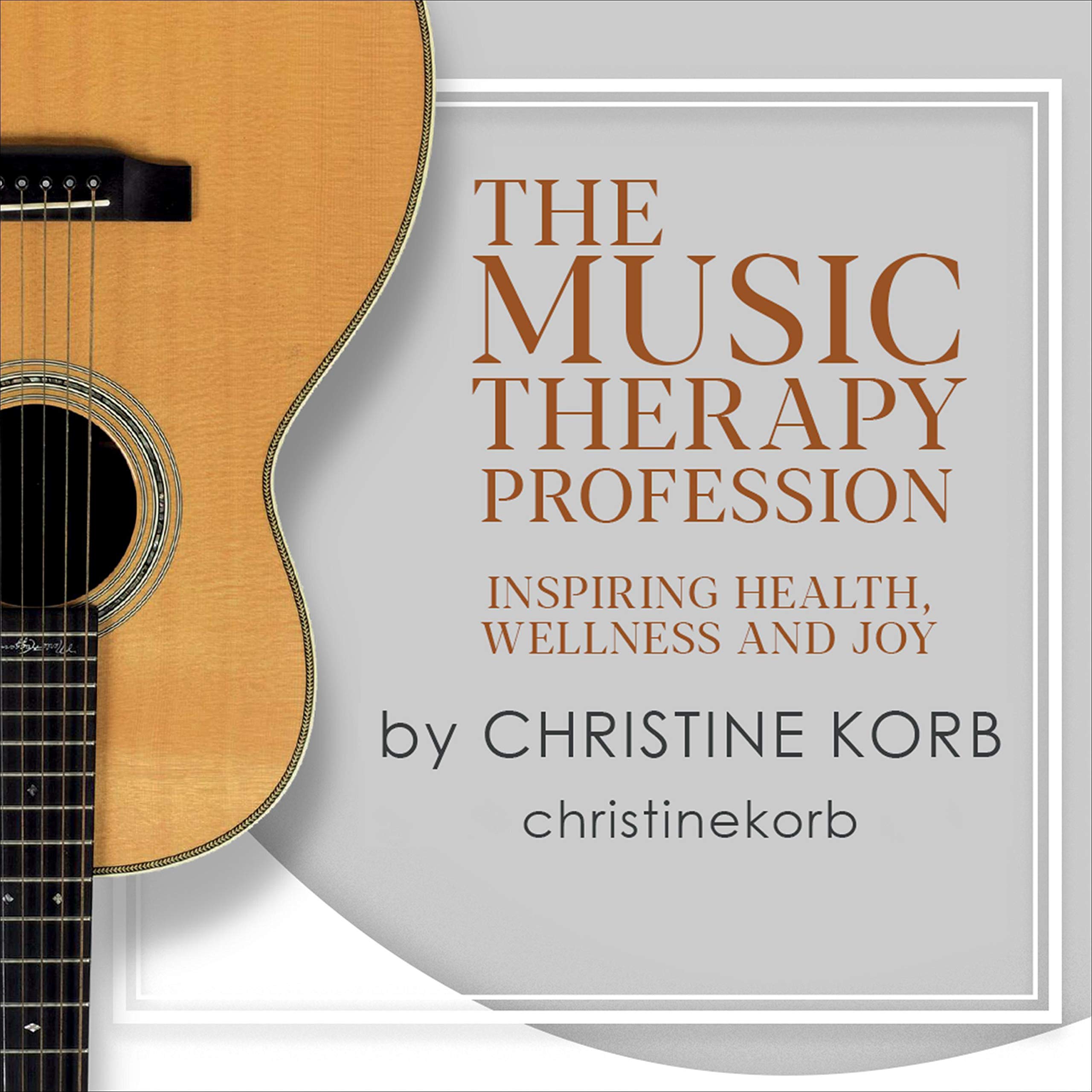 The Music Therapy Profession: Inspiring Health, Wellness, and Joy