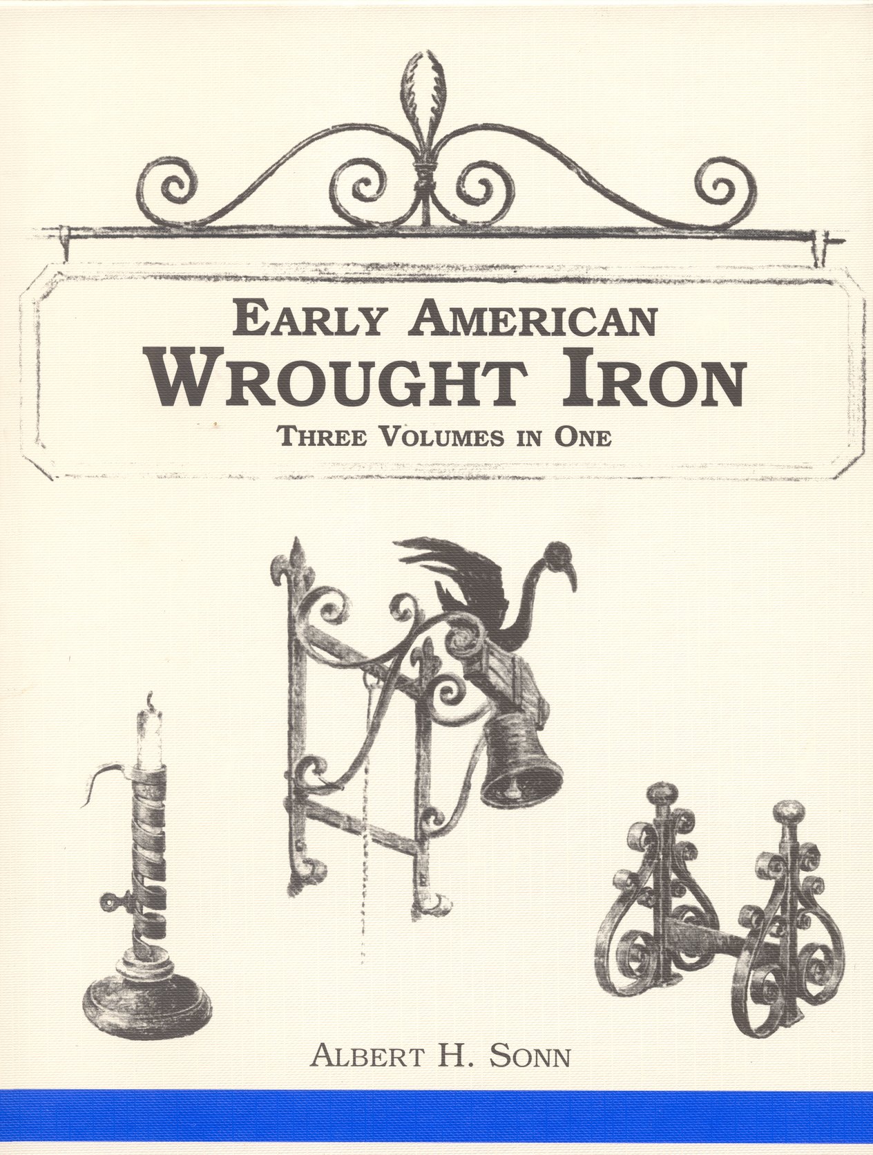 Early American Wrought Iron: 3 Books in One