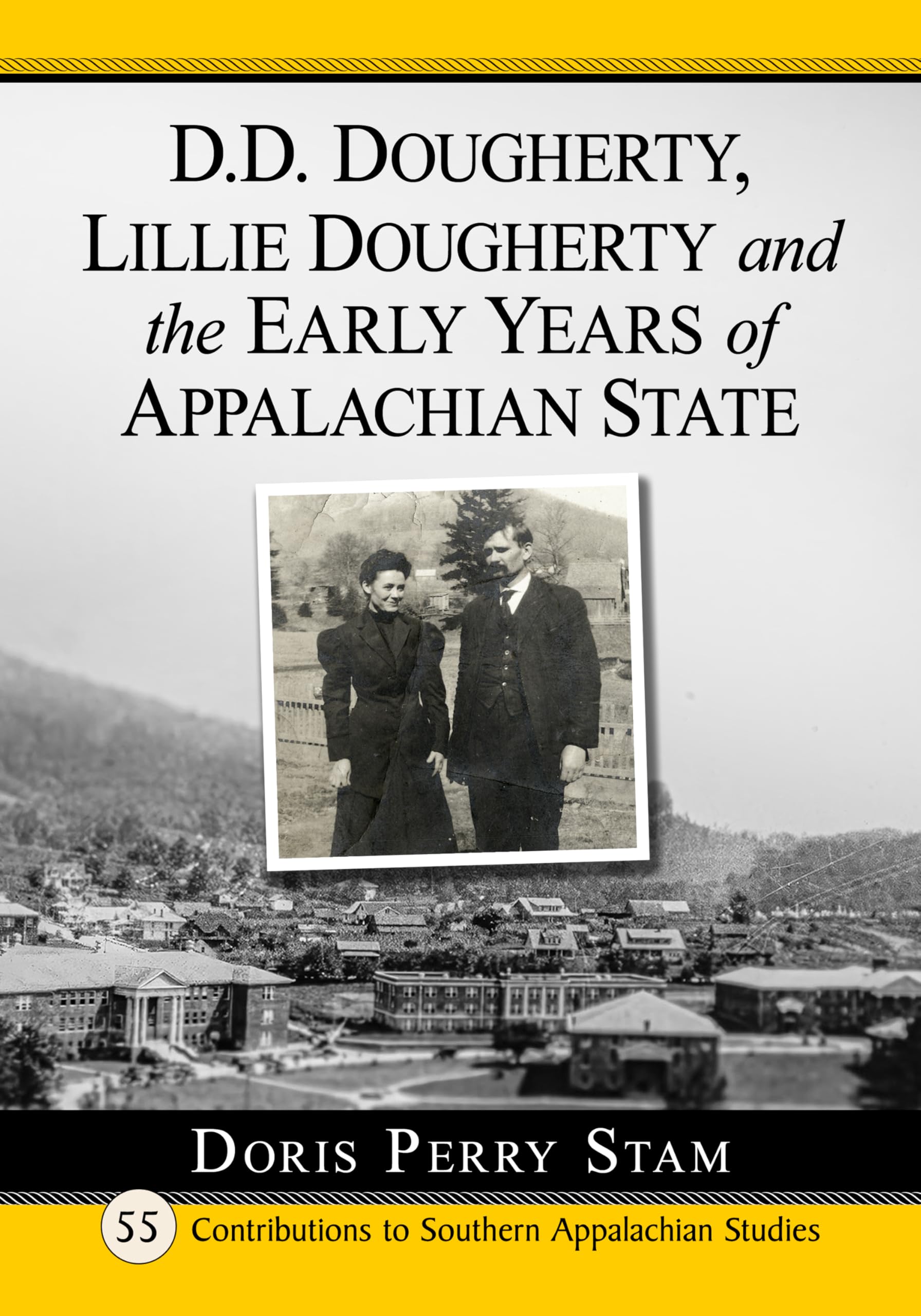 D.D. Dougherty, Lillie Dougherty and the Early Years of Appalachian State (Contributions to Southern Appalachian Studies, 55)