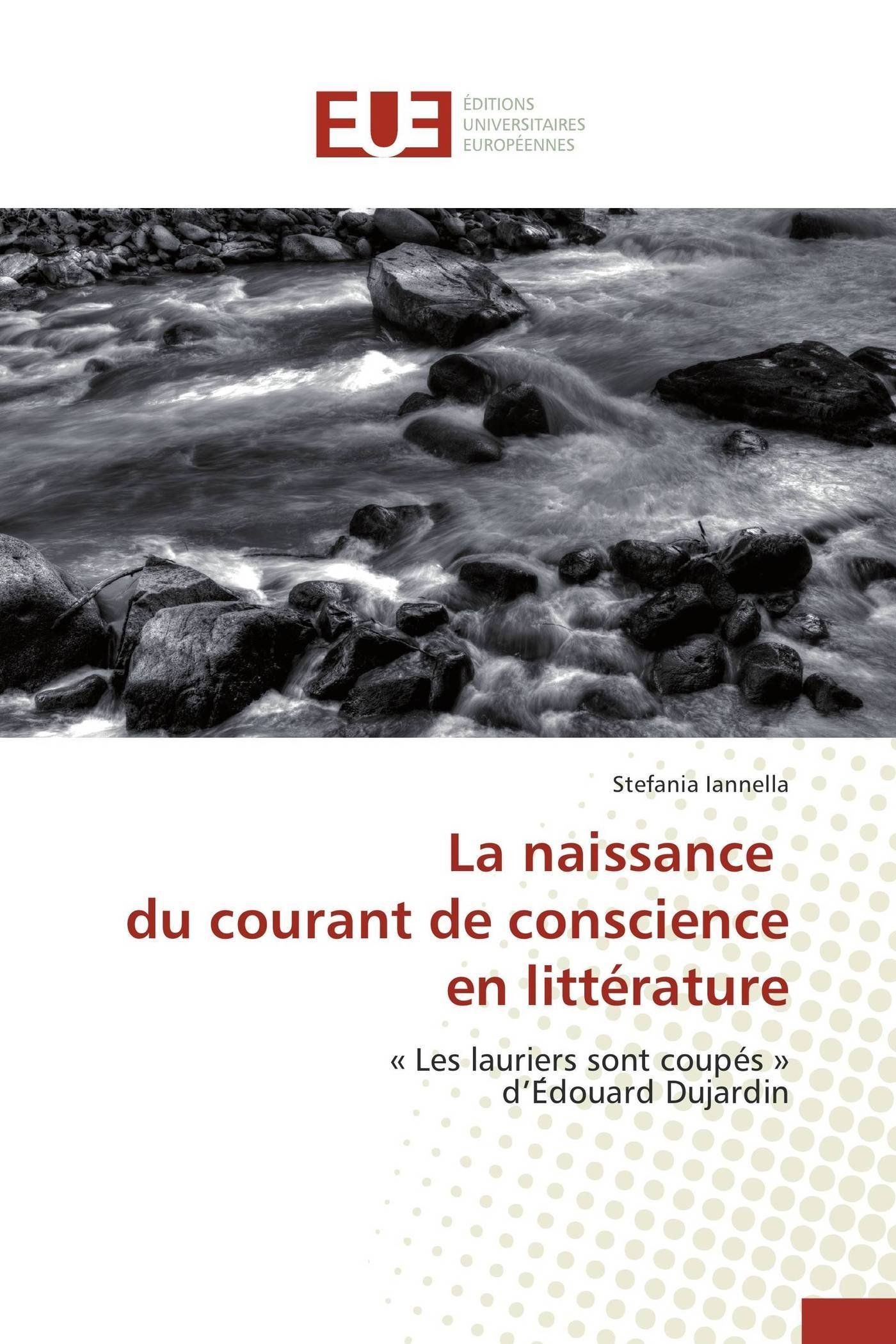 La Naissance Du Courant de Conscience En Littrature (Omn.Univ.Europ.)