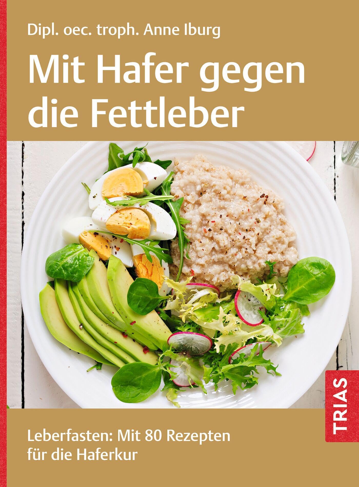 Mit Hafer gegen die Fettleber: Leberfasten: Mit 80 Rezepten für die Haferkur