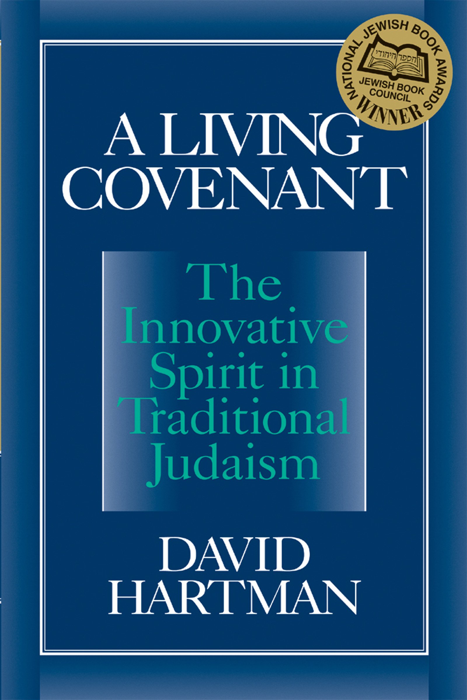 A Living Covenant: The Innovative Spirit in Traditional Judaism