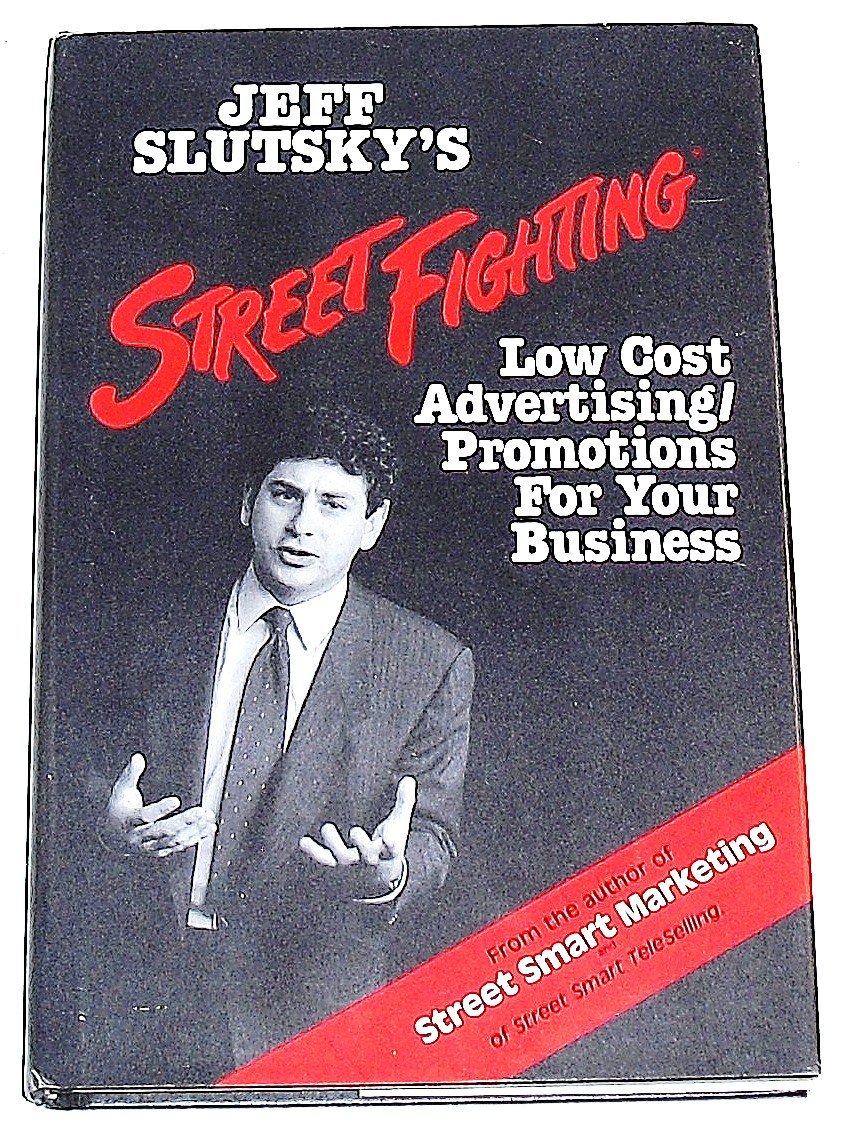 Streetfighting: Low-Cost Advertising/Promotion Strategies for Your Small Business