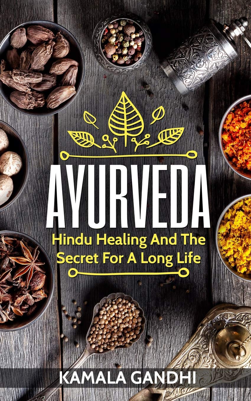 Ayurveda: Hindu Healing And The Secret For A Long Life