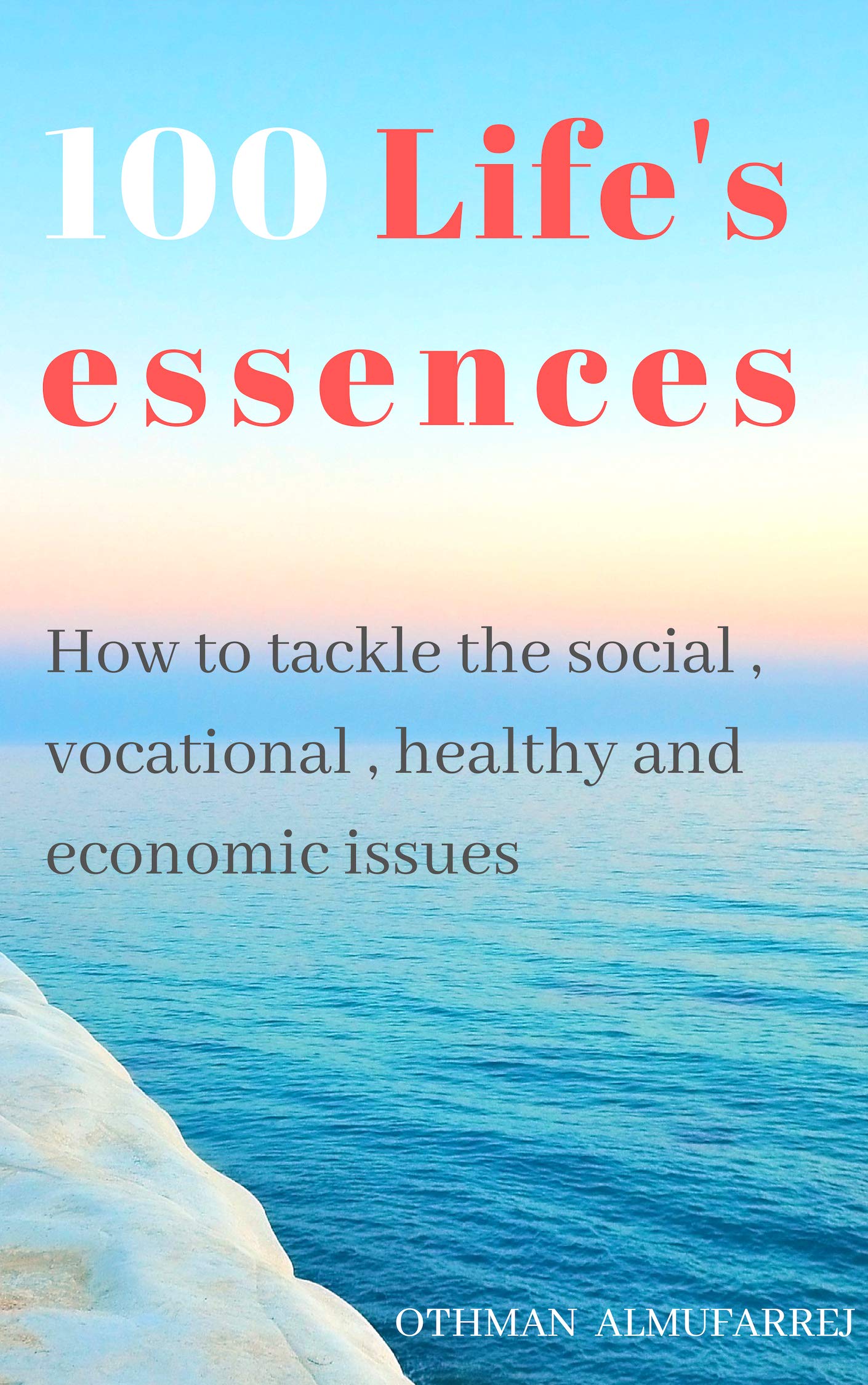 100 Life's essences: How to tackle the social, vocational, healthy and economic issues