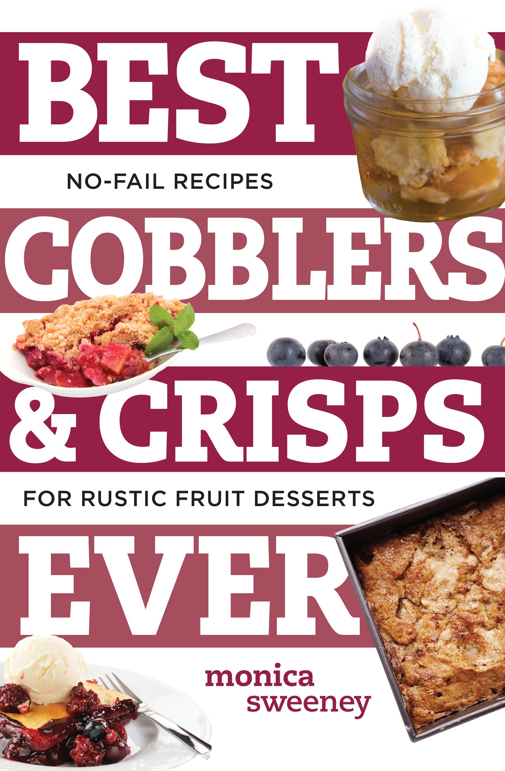 Best Cobblers and Crisps Ever – No–Fail Recipes for Rustic Fruit Desserts: 0 (Best Ever)