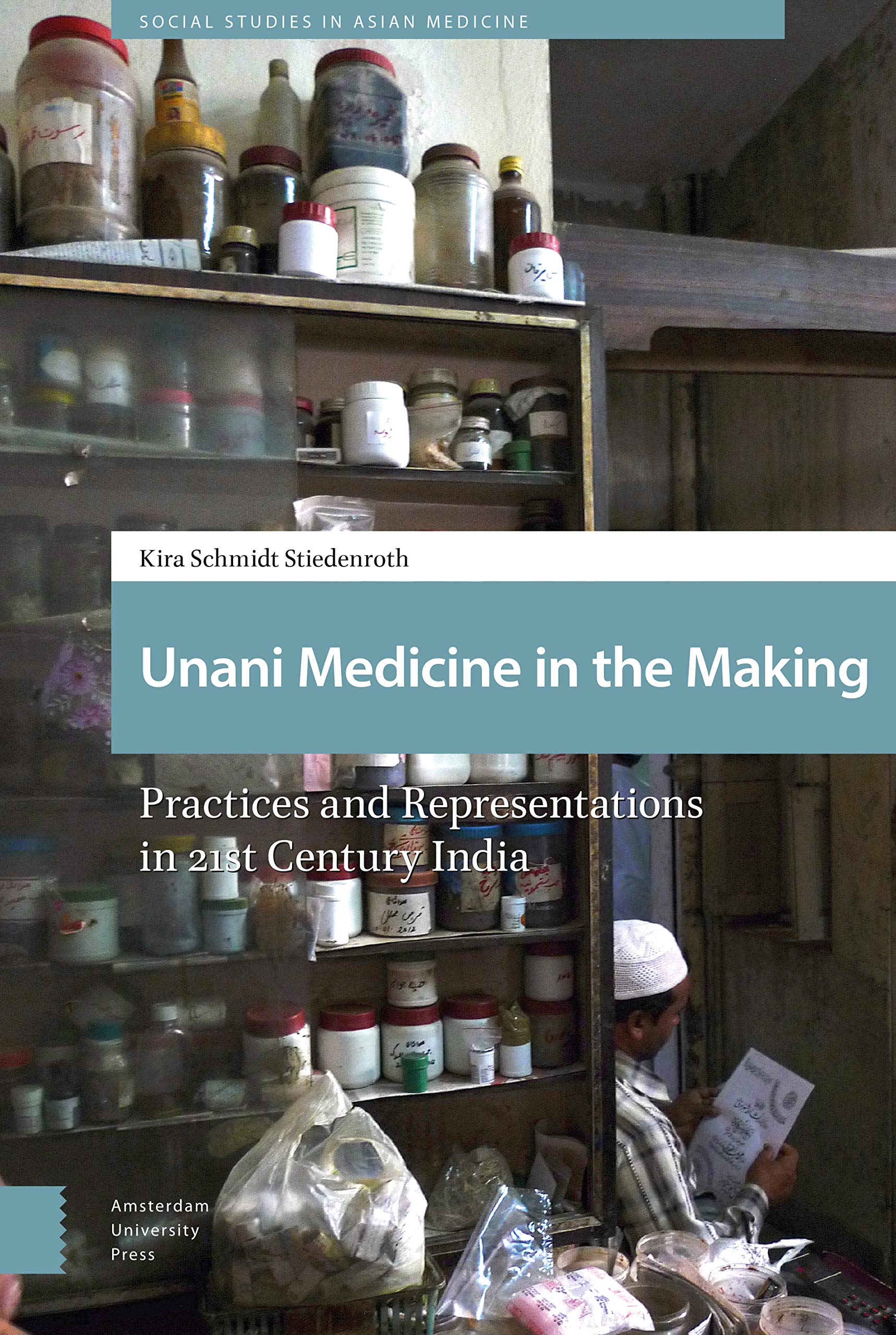 Unani Medicine in the Making: Practices and Representations in 21st-century India (Health, Medicine, and Science in Asia)