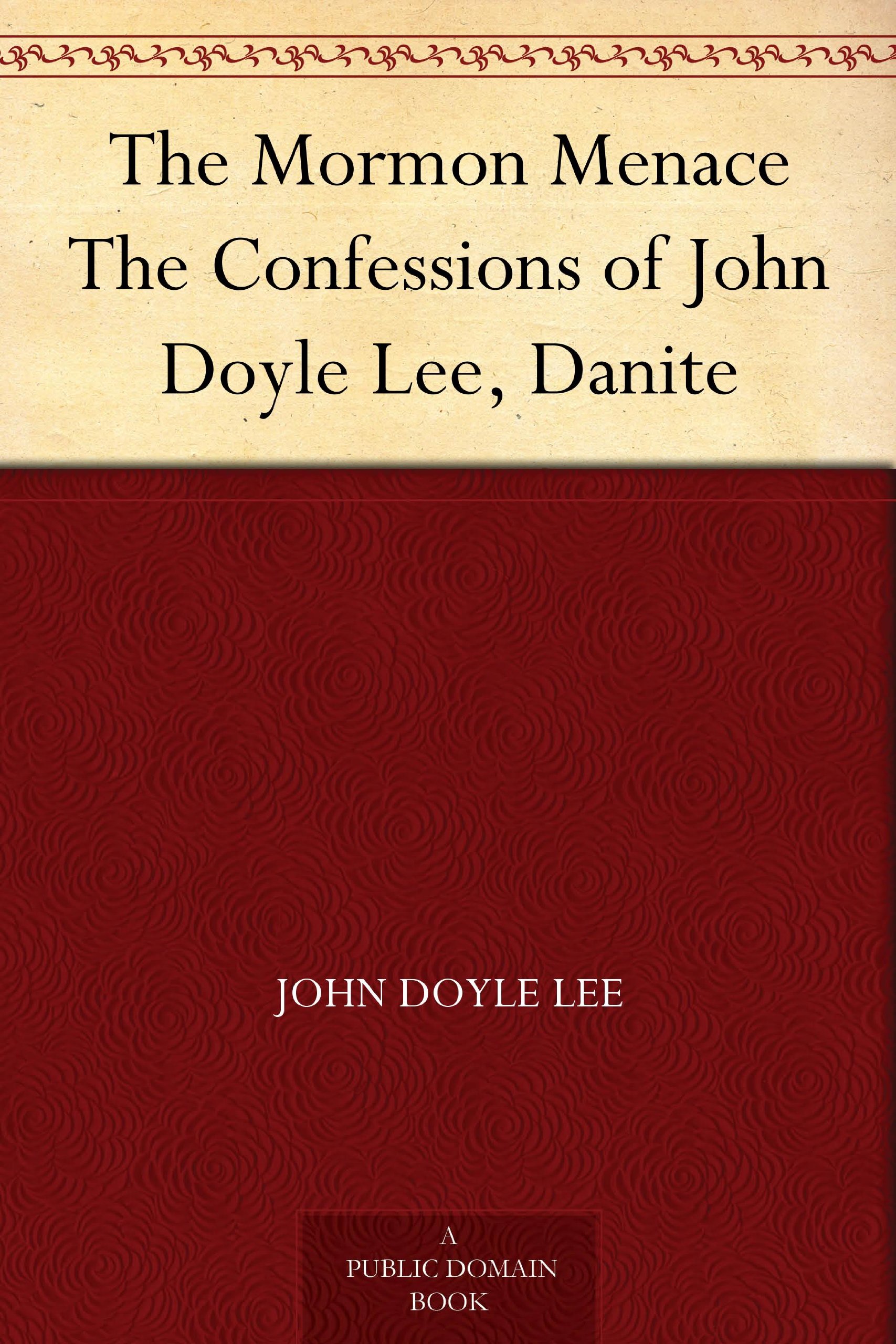 The Mormon Menace The Confessions of John Doyle Lee, Danite