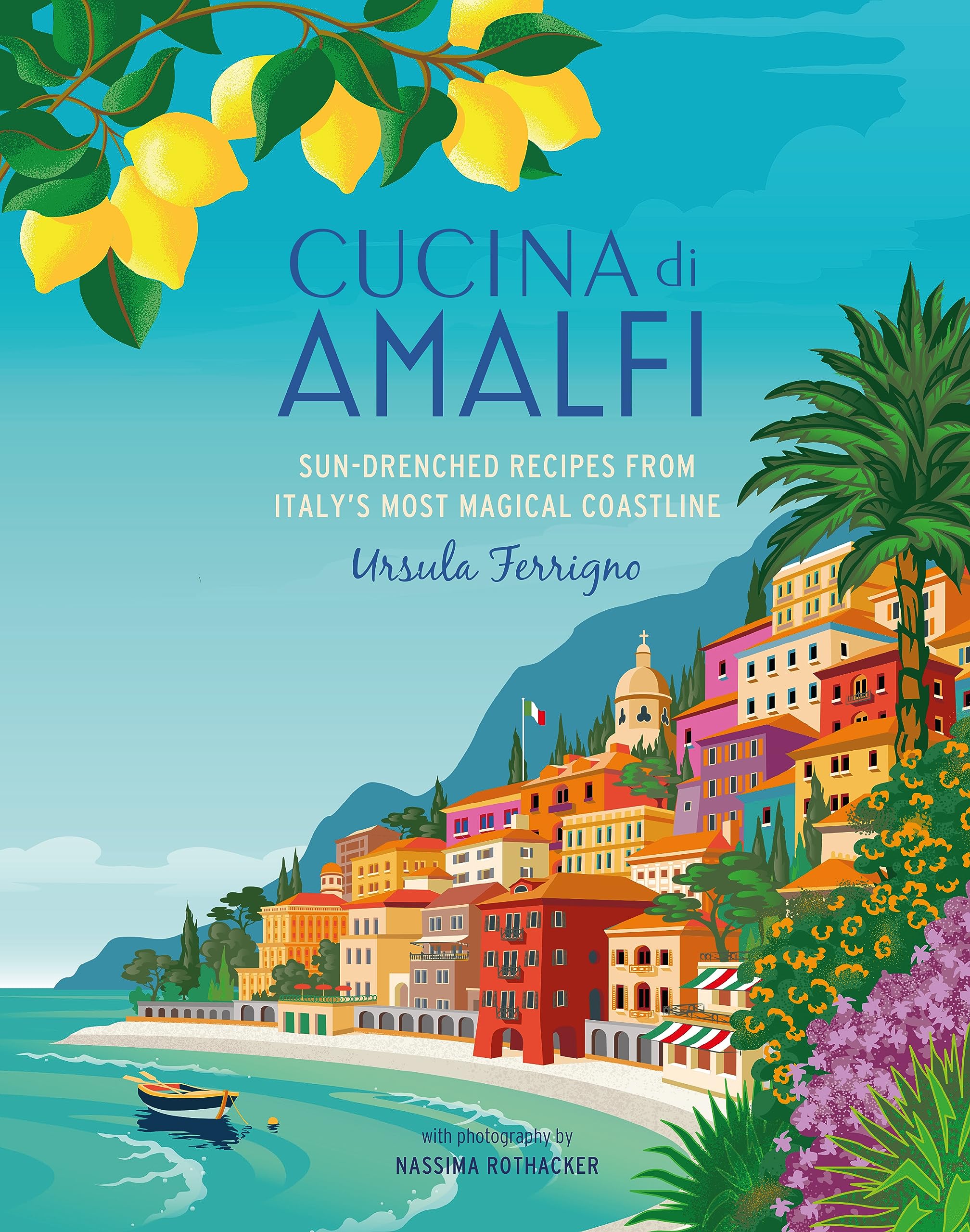 Ryland, Peters & Small Ltd Cucina di Amalfi: Sun-Drenched Recipes from Southern Italy's Most Magical Coastline