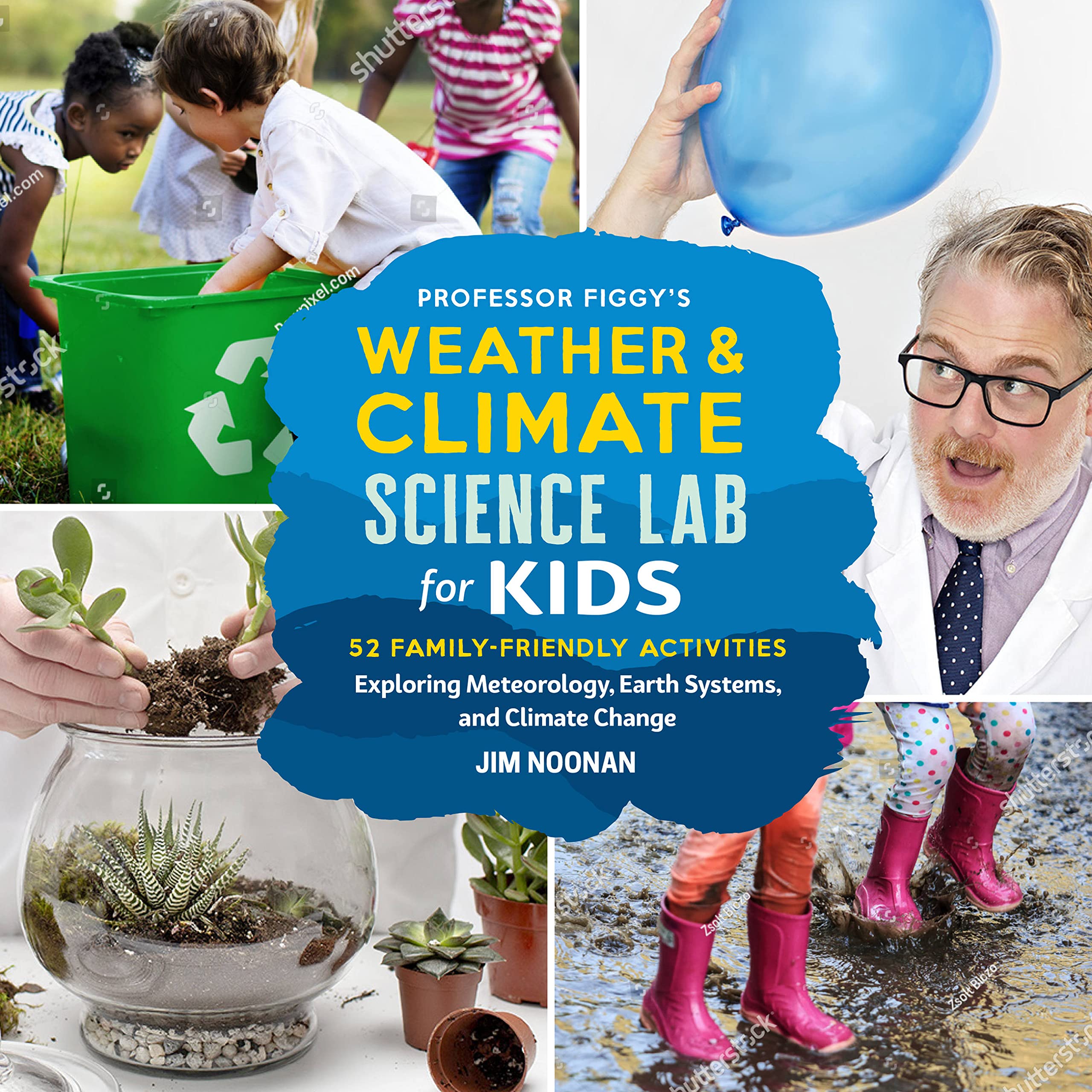 Professor Figgy's Weather and Climate Science Lab for Kids: 52 Family-Friendly Activities Exploring Meteorology, Earth Systems, and Climate Change