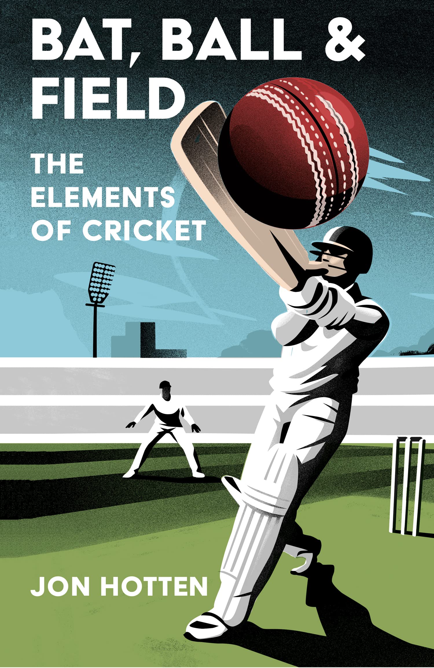 Bat, Ball and Field: A Guide to the History, Miscellany and Magic of the Sport of Cricket