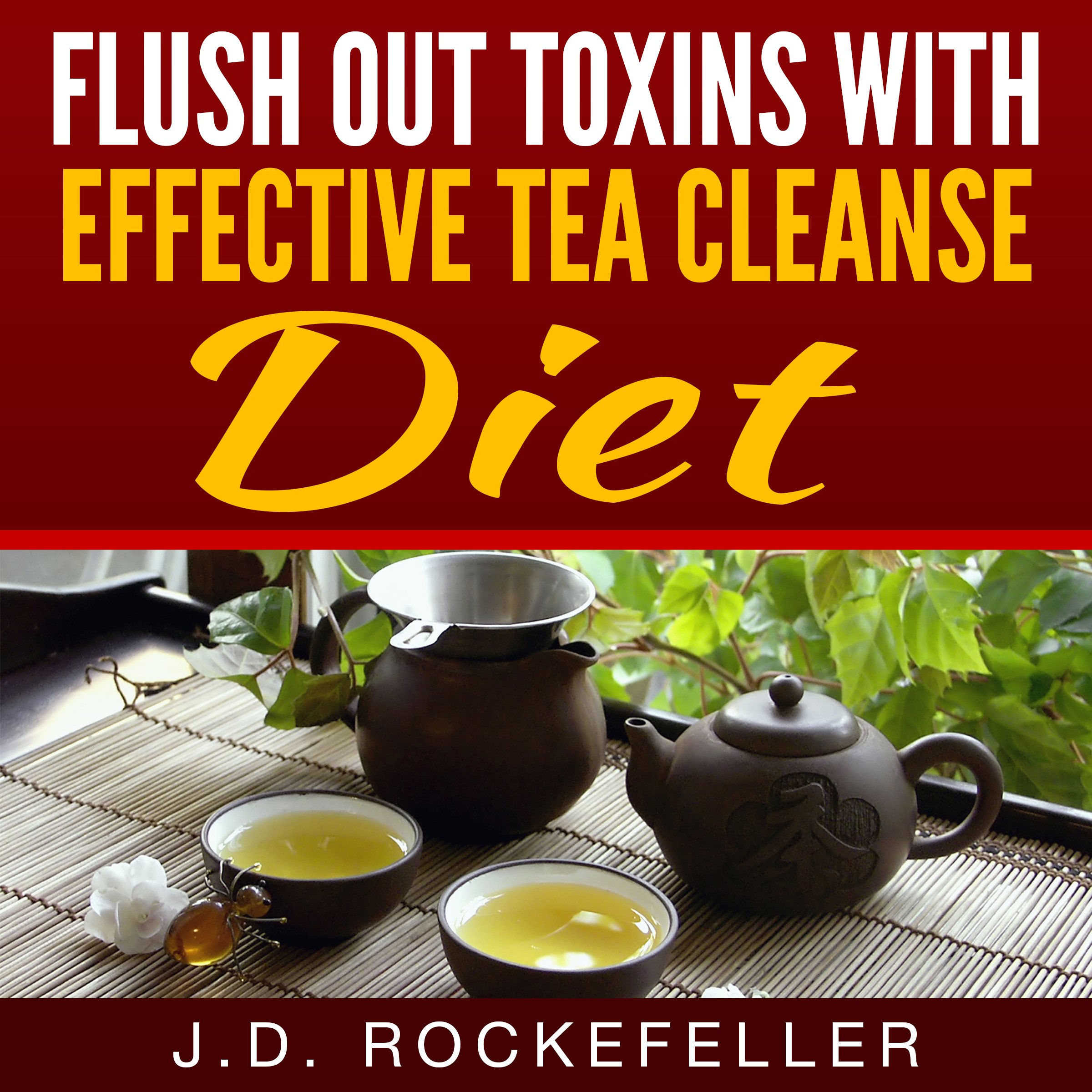 Flush Out Toxins with Effective Tea Cleanse Diet