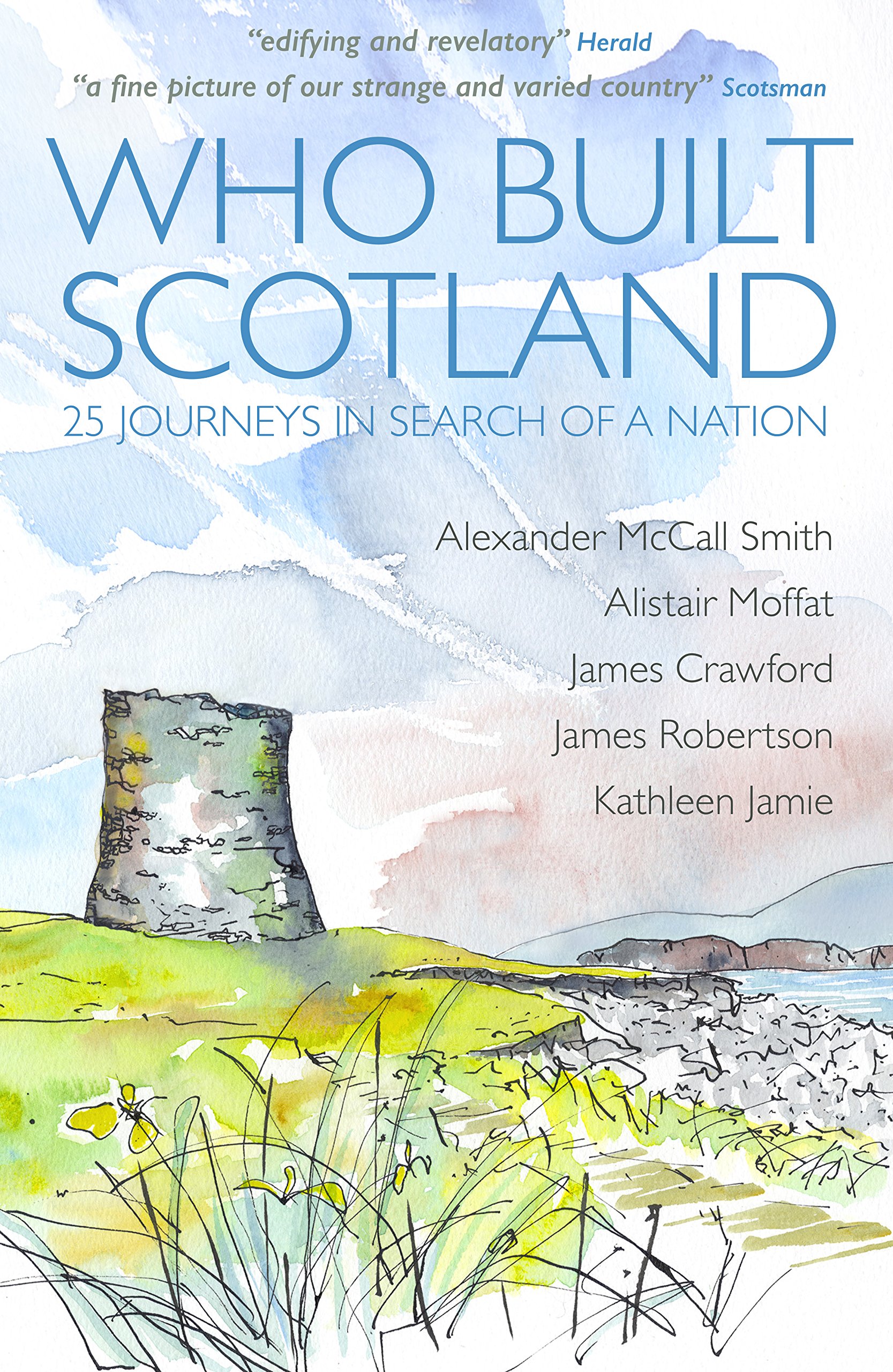 Who Built Scotland: Twenty-Five Journeys in Search of a Nation