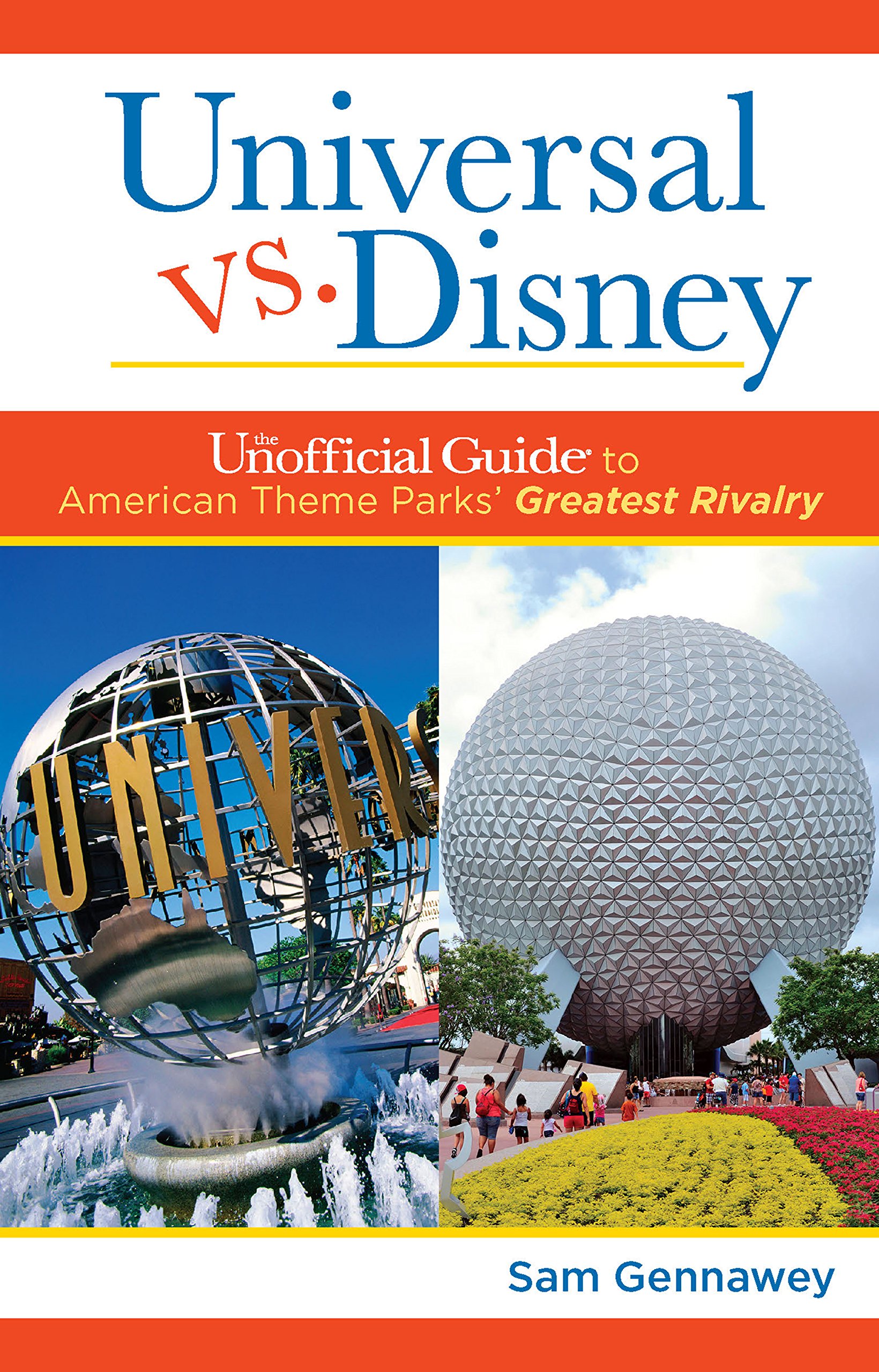 Universal versus Disney: The Unofficial Guide to American Theme Parks' Greatest Rivalry: The Unofficial Guide to American Theme Parks' Greatest Rivalry