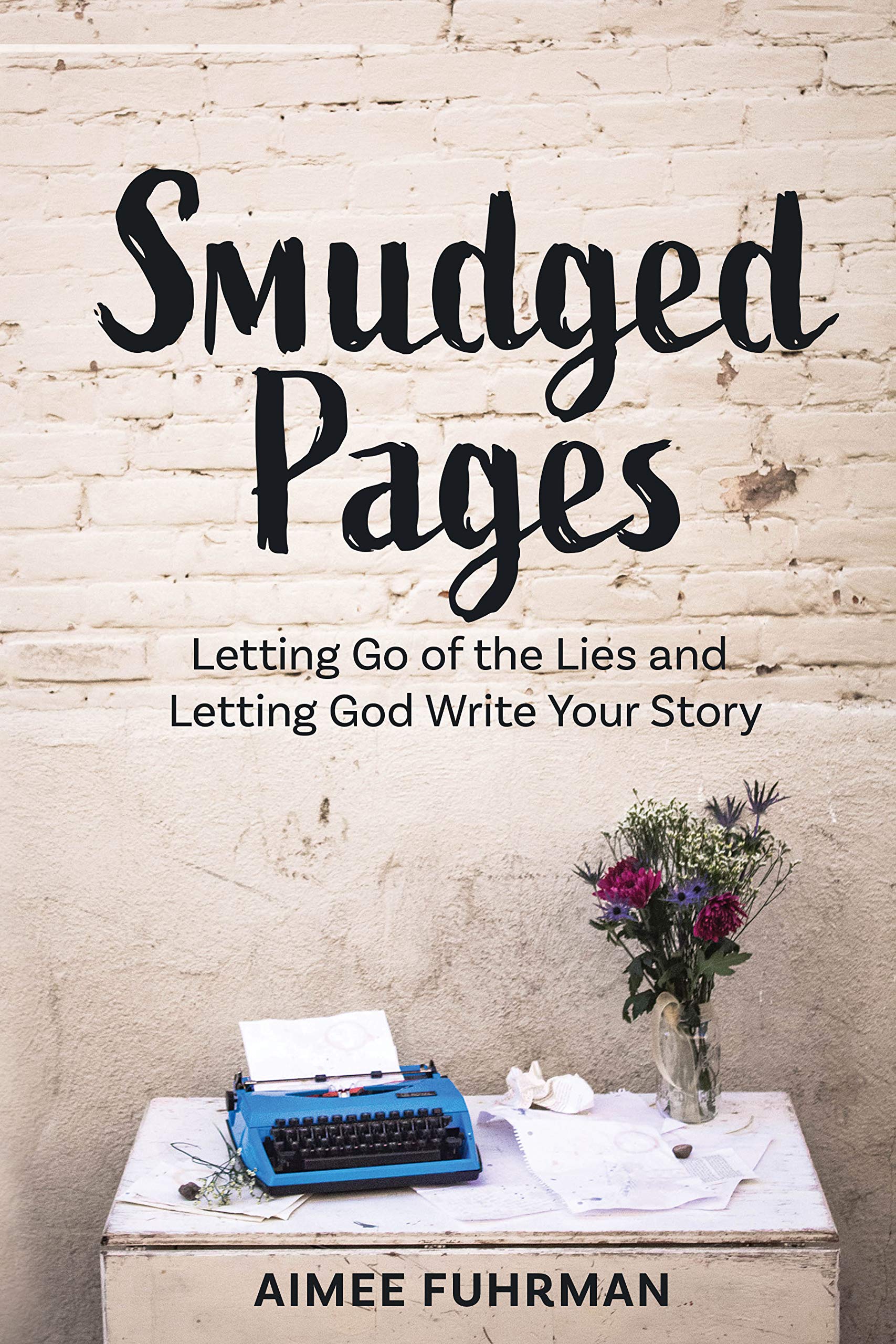 Smudged Pages: Letting Go of the Lies and Letting God Write Your Story