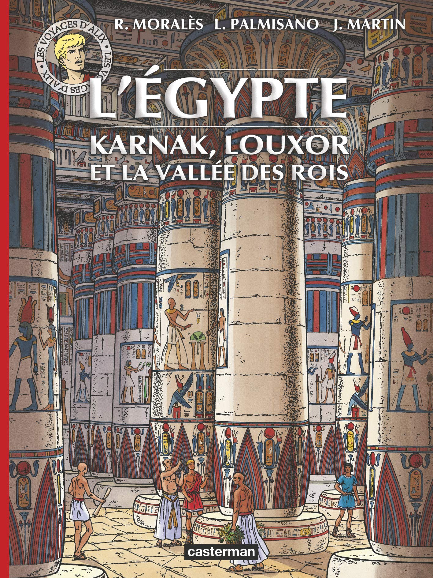 Alix - Voyages - L'Égypte : Karnak, Louxor et la Vallée des Rois: Karnac, Louxor et la Vallée des rois