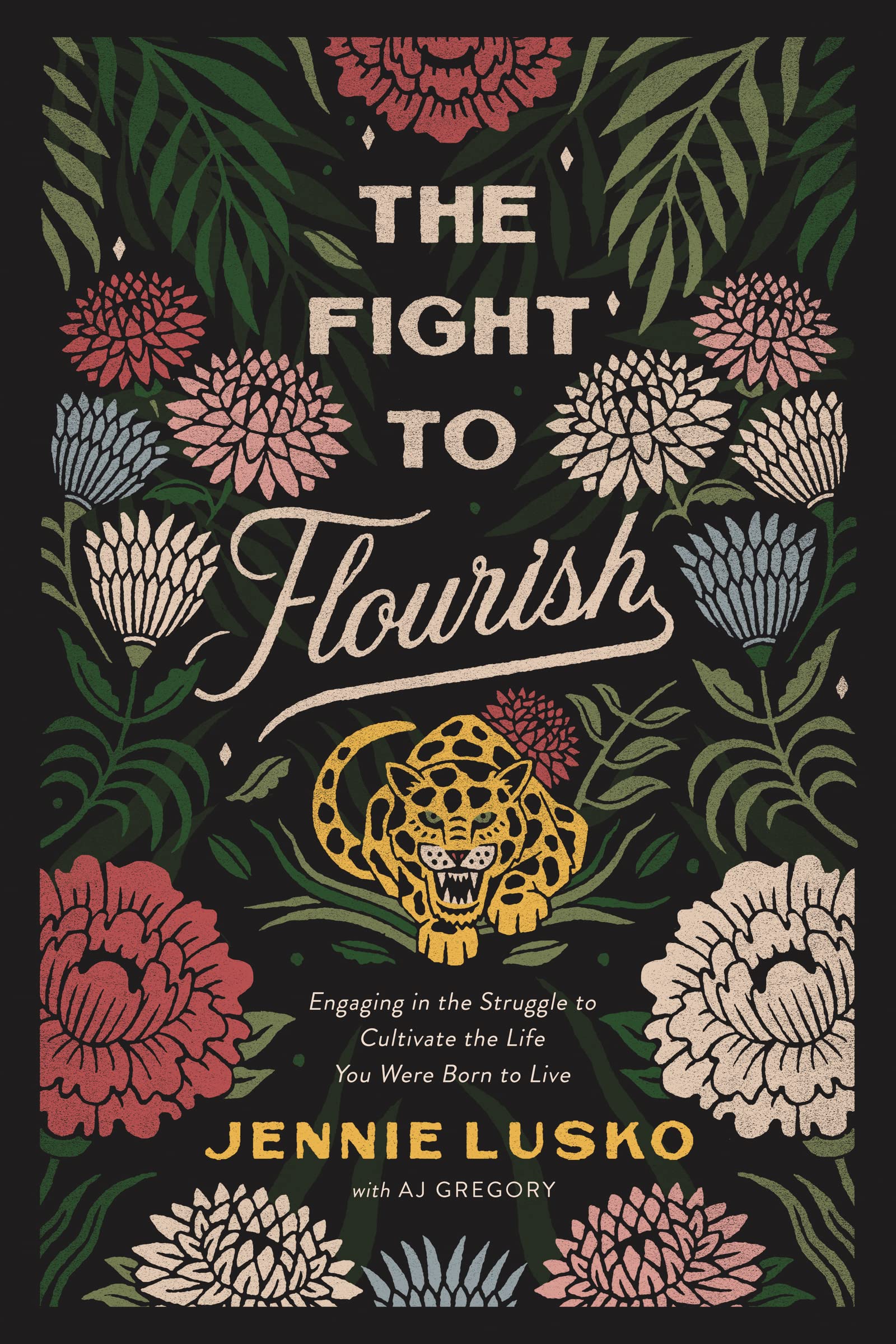 The Fight to Flourish: Engaging in the Struggle to Cultivate the Life You Were Born to Live