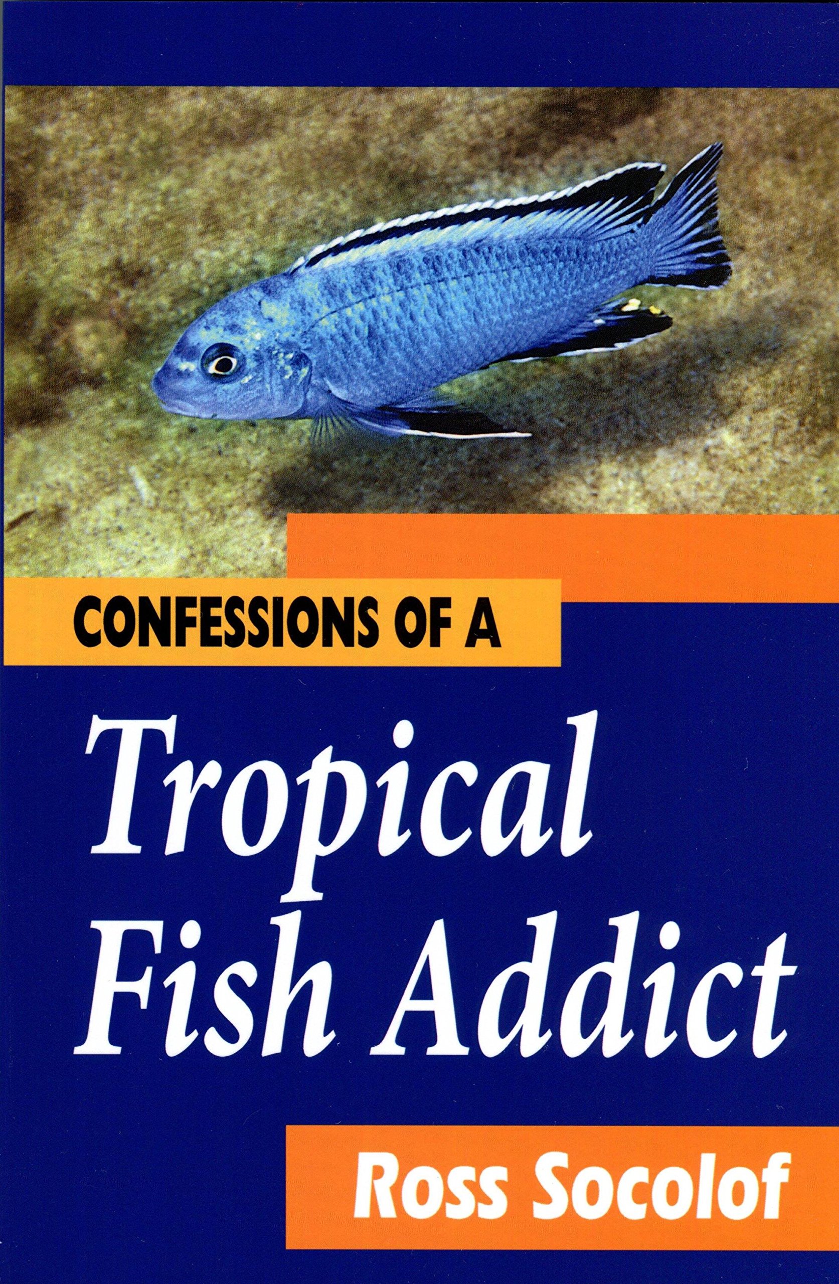 Confessions of a Tropical Fish Addict (SECOND EDITION 2014)