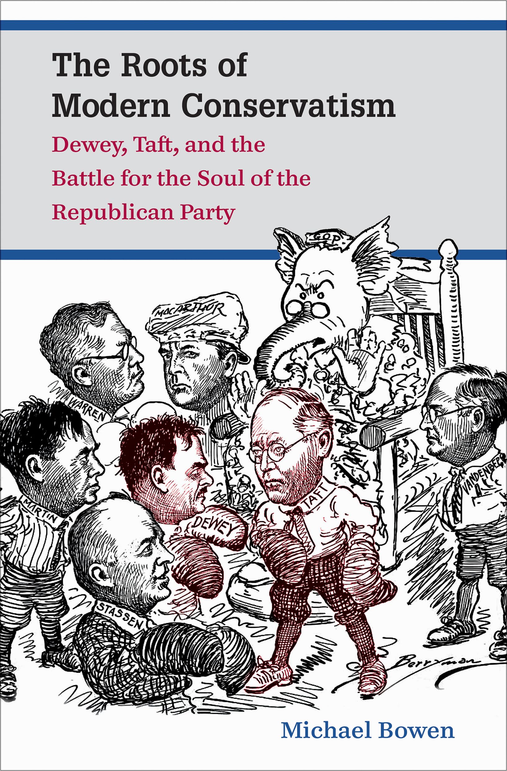 The Roots of Modern Conservatism: Dewey, Taft, and the Battle for the Soul of the Republican Party Paperback – August 1, 2014