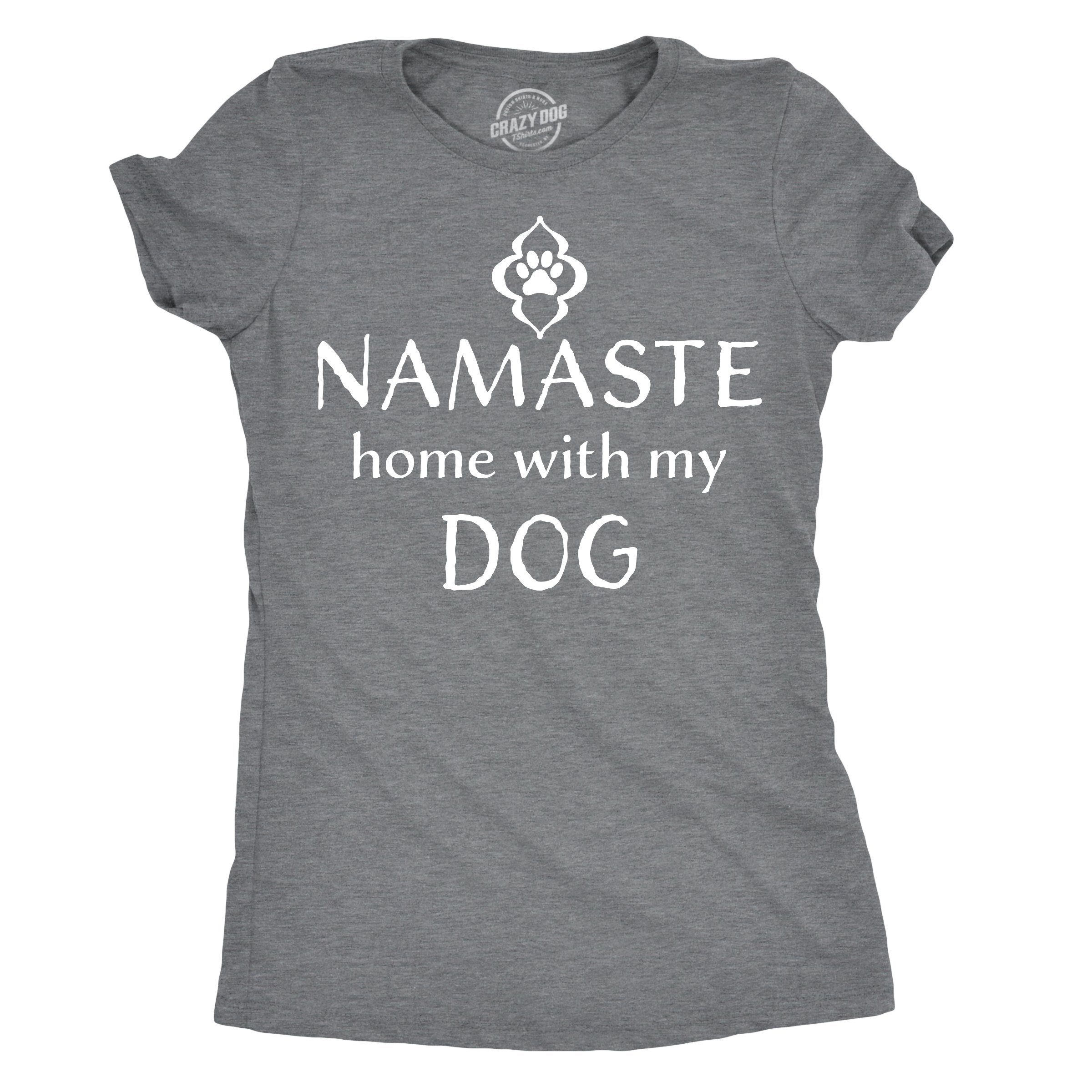 Crazy Dog T-ShirtsWomens Namaste Home with My Dog T Shirt Funny Yoga Puppy Owner Mom Ladies Tee