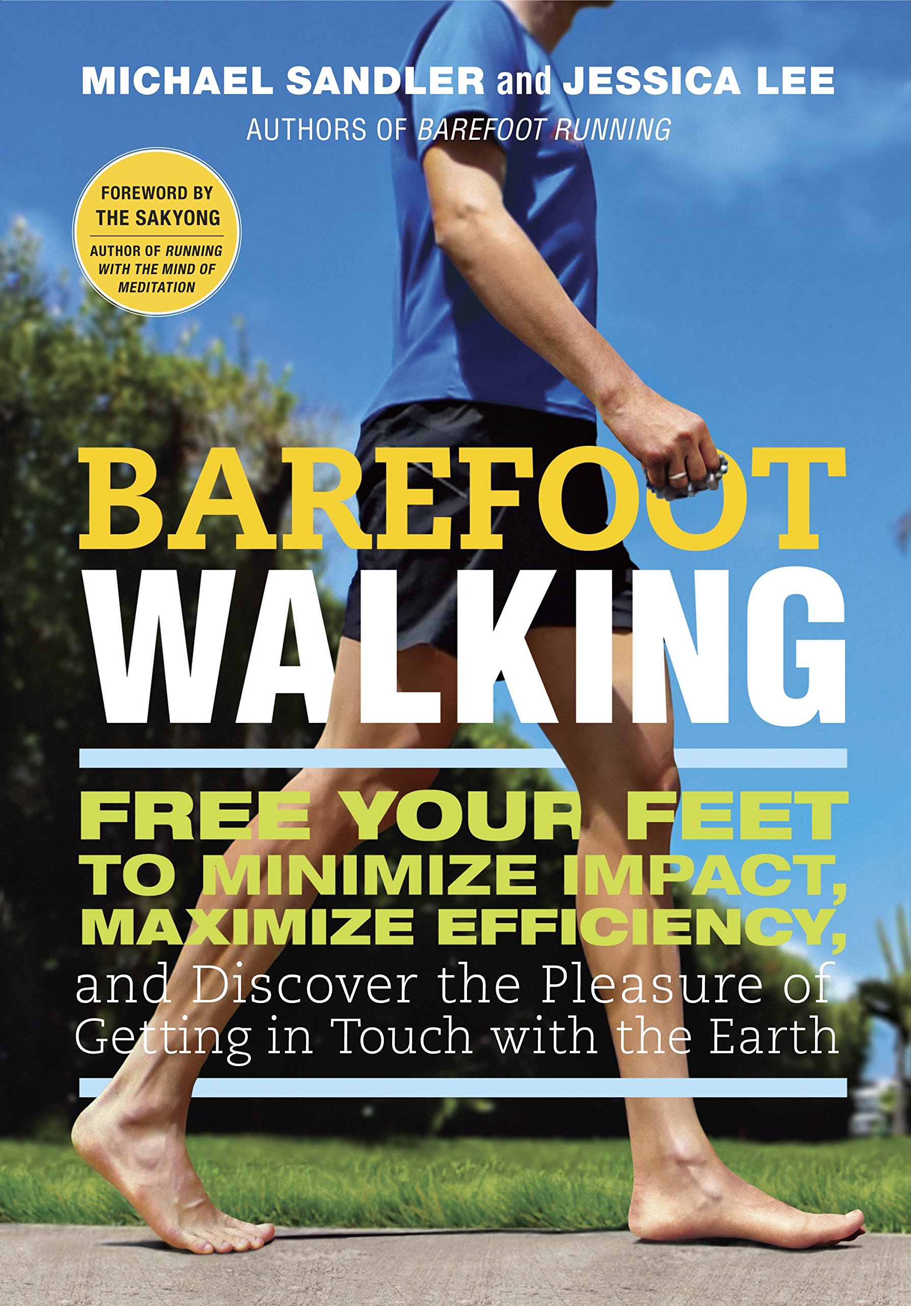 Barefoot Walking: Free Your Feet to Minimize Impact, Maximize Efficiency, and Discover the Pleasure of Getting in Touch with the Earth