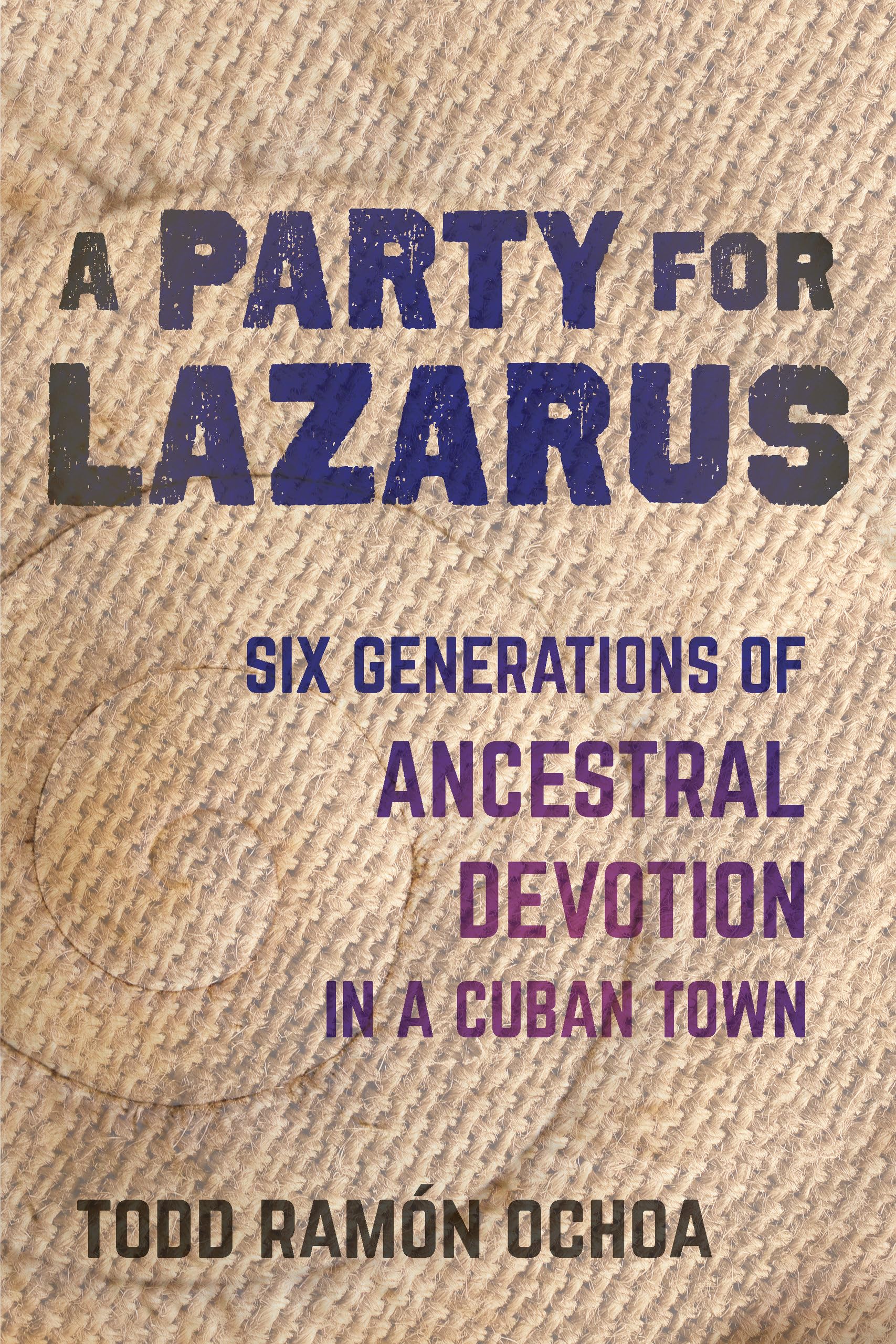 A Party for Lazarus: Six Generations of Ancestral Devotion in a Cuban T