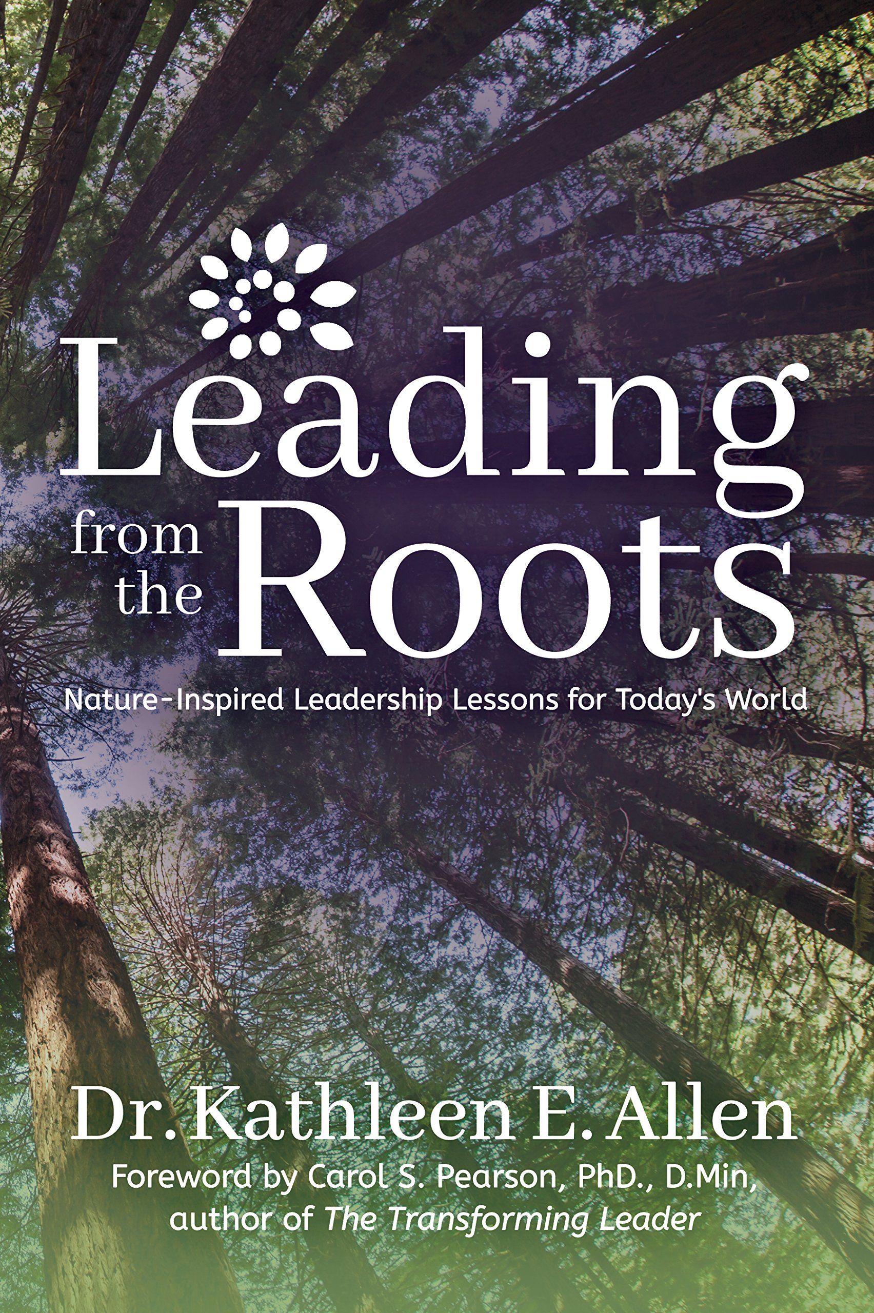 Leading from the Roots: Nature-Inspired Leadership Lessons for Today's World