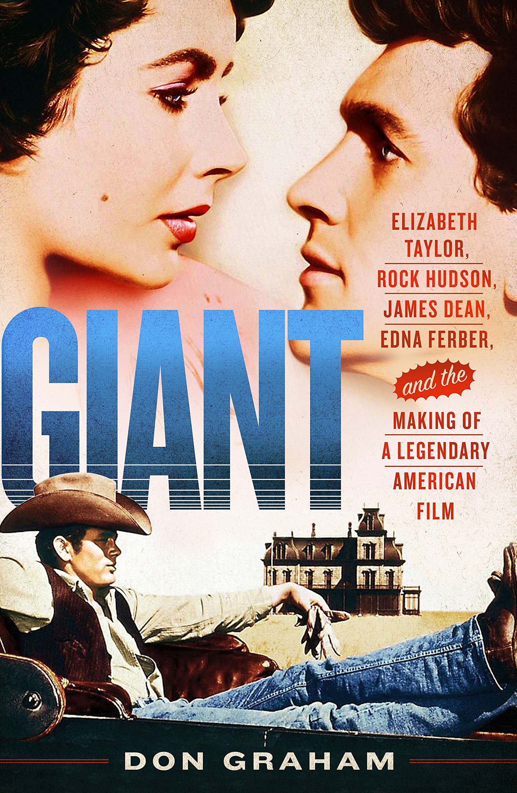 Giant: Elizabeth Taylor, Rock Hudson, James Dean, Edna Ferber, and the Making of a Legendary American Film Hardcover – 10 April 2018