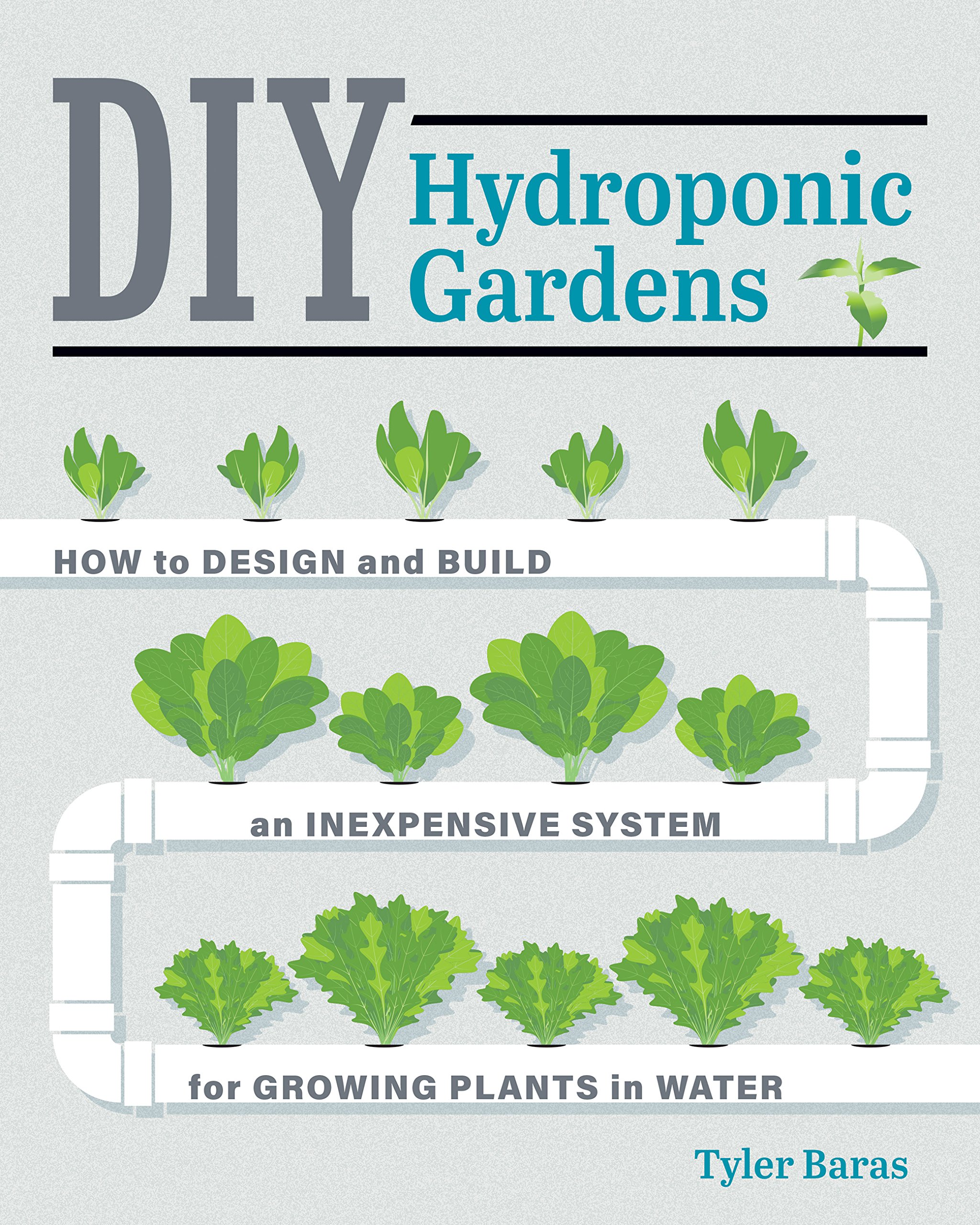 DIY Hydroponic Gardens: How to Design and Build an Inexpensive System for Growing Plants in Water Paperback – Illustrated, April 3, 2018