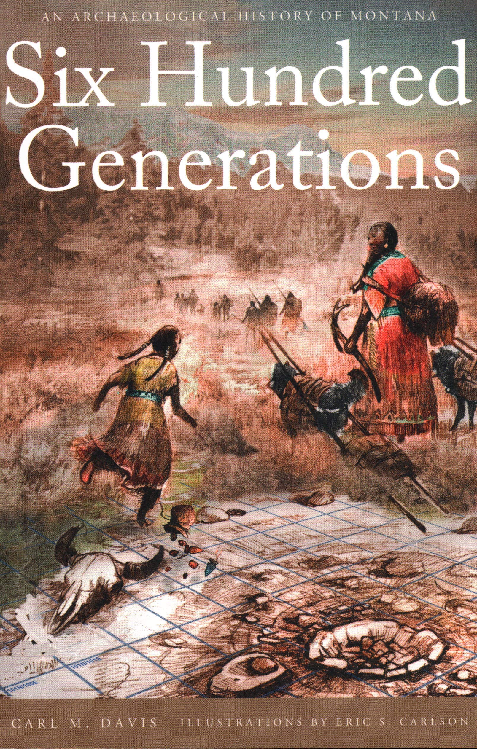 Six Hundred Generations: An Archaeological History of Montana