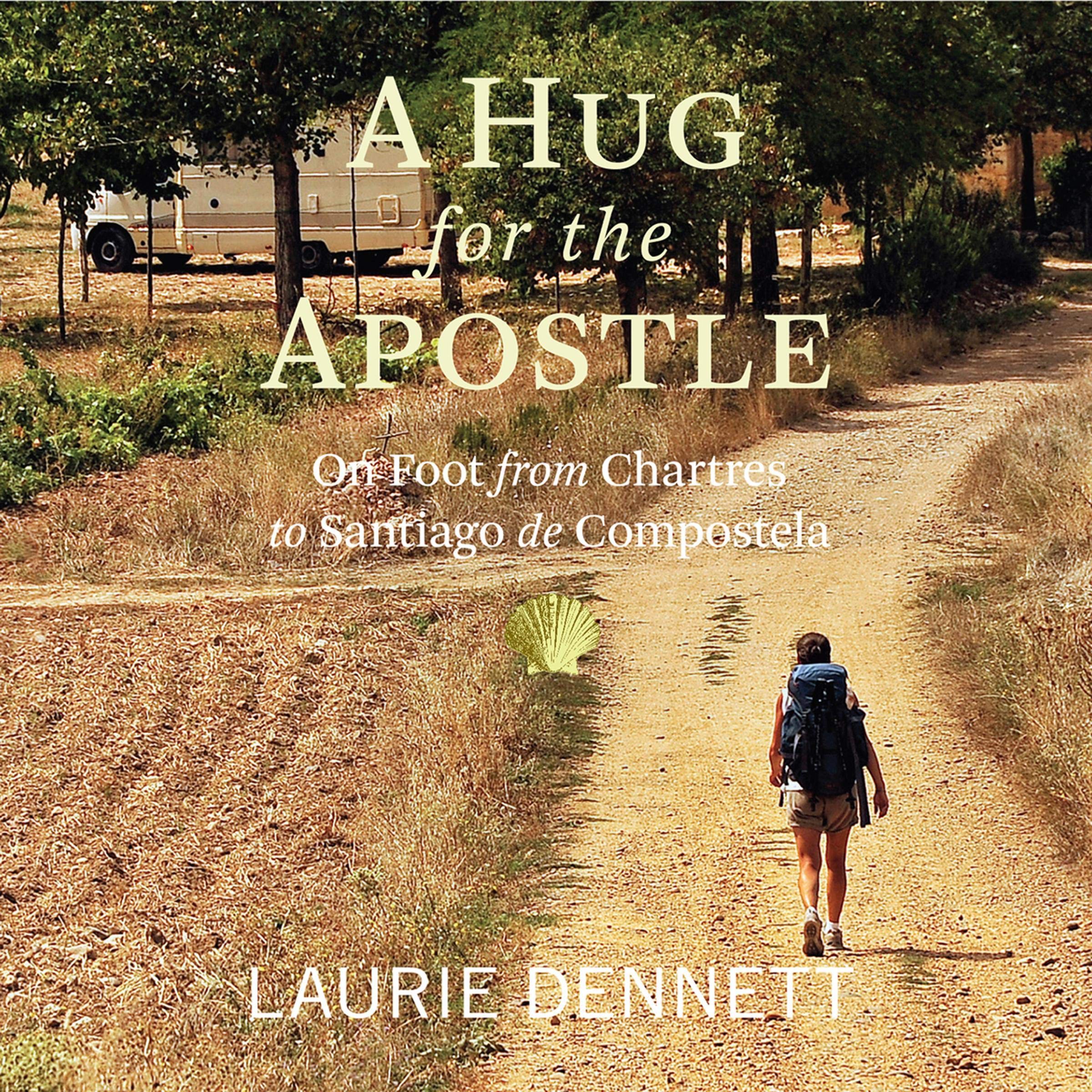 A Hug for the Apostle: On Foot from Chartres to Santiago de Compostela