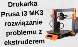 Drukarka Prusa i3 MK3 – rozwiązanie problemu z ekstruderem