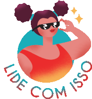 an illustration of a woman with sunglasses and the words lide com isso