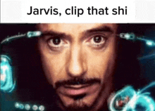 a close up of a man 's face with the words `` jarvis , clip that shi '' .