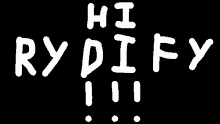 a black background with white letters that say hi rydiffy