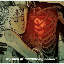 a drawing of a woman hugging a skeleton with the words " my idea of something casual " on the bottom