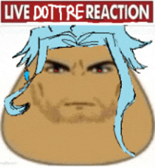 a cartoon of a man with a beard and blue hair with the words live dottre reaction written above him