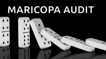 dominoes falling in a row with the words maricopa audit below