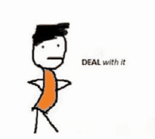 a stick figure is standing with his hands behind his back and the words `` deal with it '' written on the bottom .