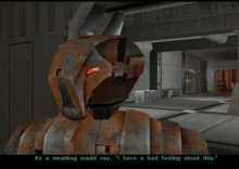 a video game scene with a robot saying " as a meatbag would say i have a bad feeling about this "