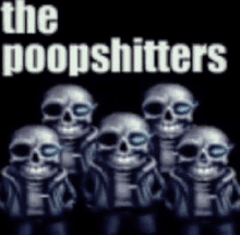 a group of skulls standing next to each other with the words `` the poopshitters '' written above them .